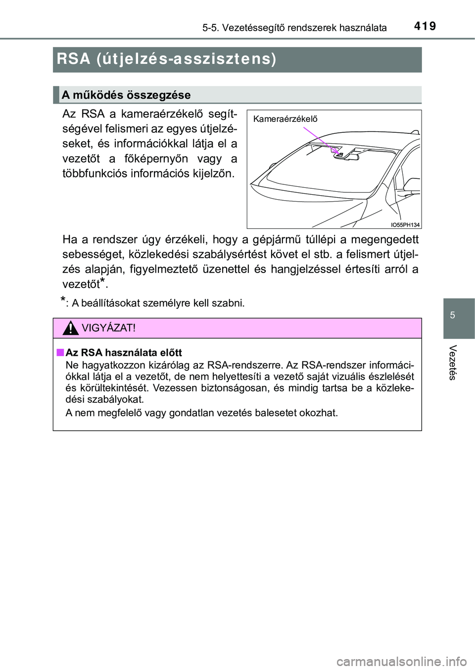 TOYOTA PRIUS PLUG-IN HYBRID 2018  Kezelési útmutató (in Hungarian) 4195-5. Vezetéssegítő rendszerek használata
5
Vezetés
RSA (útjelzés-asszisztens)
Az RSA a kameraérzékelő segít-
ségével felismeri az egyes útjelzé-
seket,  és  információkkal  látja