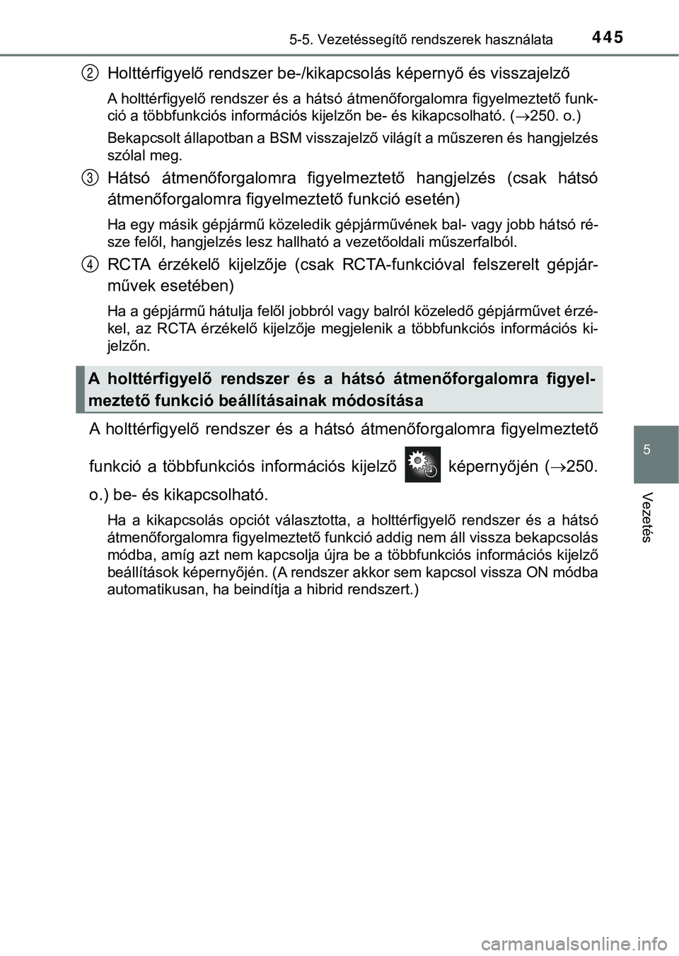 TOYOTA PRIUS PLUG-IN HYBRID 2018  Kezelési útmutató (in Hungarian) 4455-5. Vezetéssegítő rendszerek használata
5
Vezetés
Holttérfigyelő rendszer be-/kikapcsolás képernyő és visszajelző
A holttérfigyelő rendszer és a hátsó átmenőforgalomra figyelmez