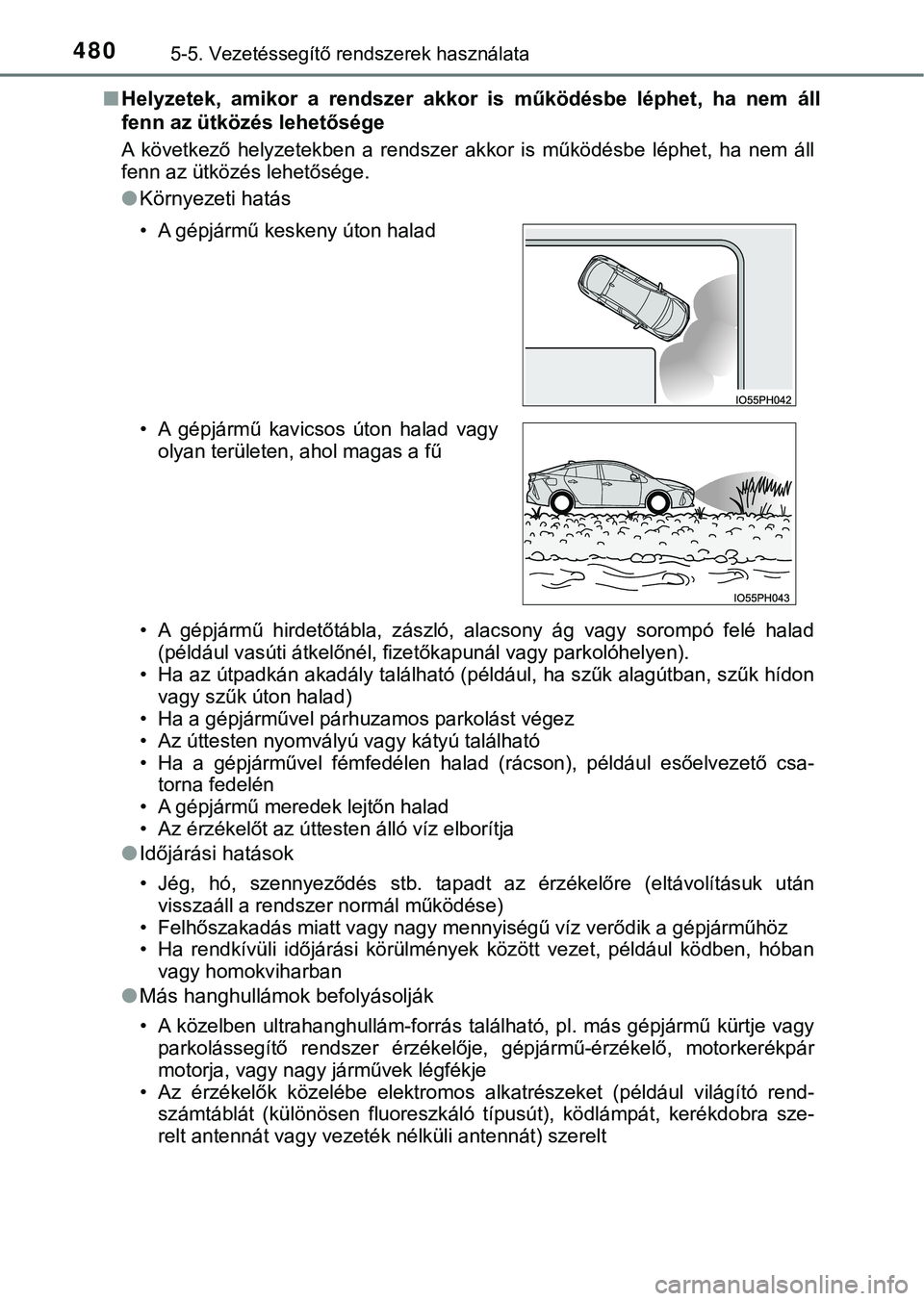 TOYOTA PRIUS PLUG-IN HYBRID 2018  Kezelési útmutató (in Hungarian) 4805-5. Vezetéssegítő rendszerek használata
nHelyzetek,  amikor  a  rendszer  akkor  is  működésbe  léphet,  ha  nem  áll
fenn az ütközés lehetősége
A  következő  helyzetekben  a  rend