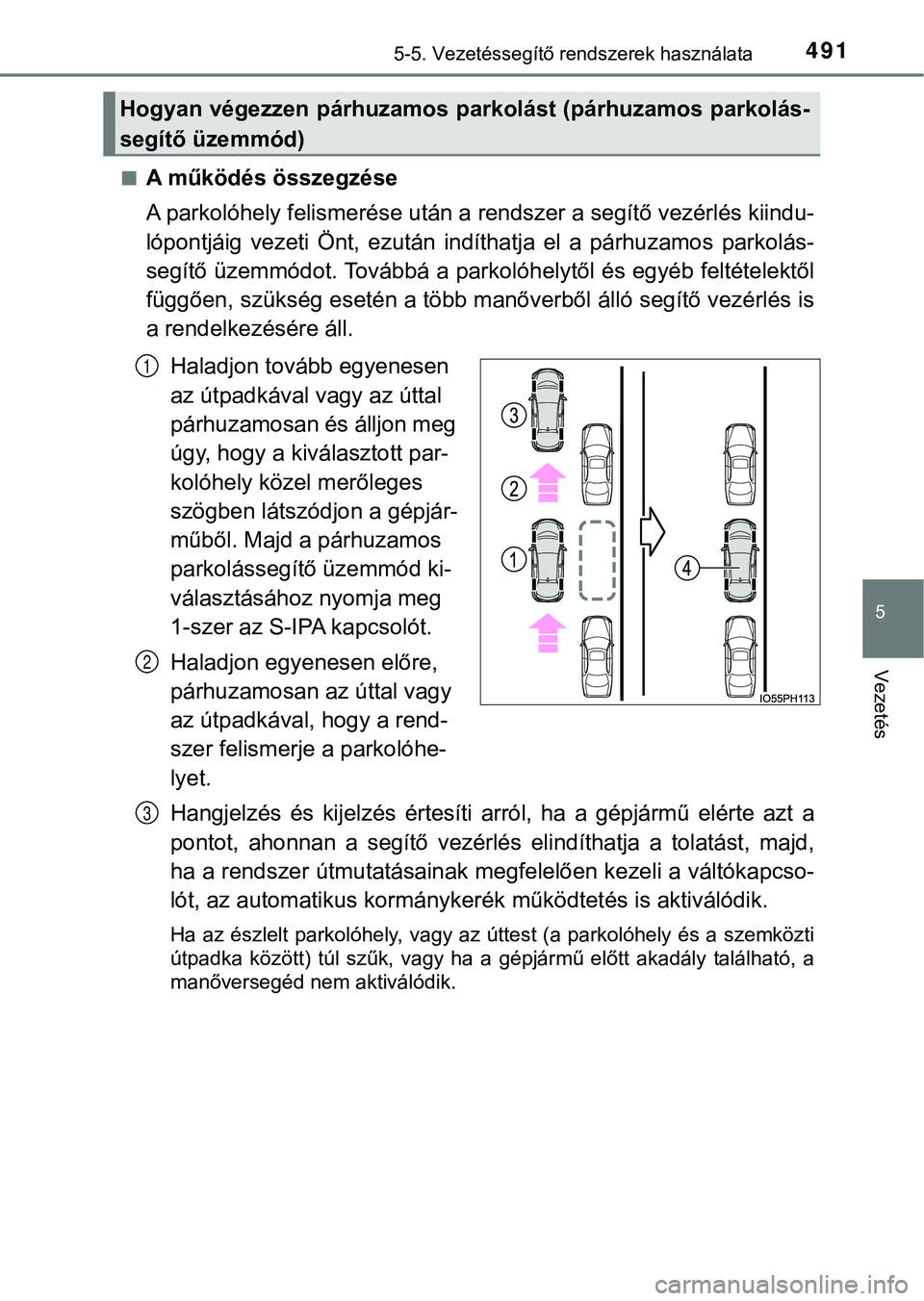 TOYOTA PRIUS PLUG-IN HYBRID 2018  Kezelési útmutató (in Hungarian) 4915-5. Vezetéssegítő rendszerek használata
5
Vezetés
nA működés összegzése
A parkolóhely felismerése után a rendszer a segítő vezérlés kiindu-
lópontjáig  vezeti  Önt,  ezután  i