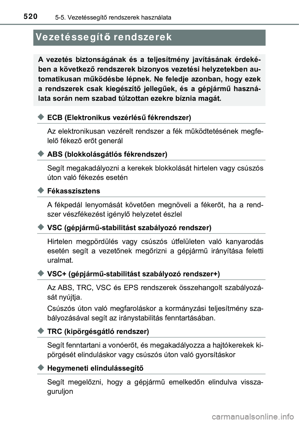 TOYOTA PRIUS PLUG-IN HYBRID 2018  Kezelési útmutató (in Hungarian) 5205-5. Vezetéssegítő rendszerek használata
Ve ze t é s s e g ítő rendszerek
uECB (Elektronikus vezérlésű fékrendszer)
Az  elektronikusan  vezérelt  rendszer  a  fék  működtetésének  