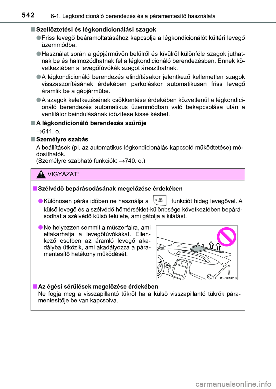 TOYOTA PRIUS PLUG-IN HYBRID 2018  Kezelési útmutató (in Hungarian) 5426-1. Légkondicionáló berendezés és a páramentesítő használata
nSzellőztetési és légkondicionálási szagok
lFriss  levegő  beáramoltatásához  kapcsolja  a  légkondicionálót  kü
