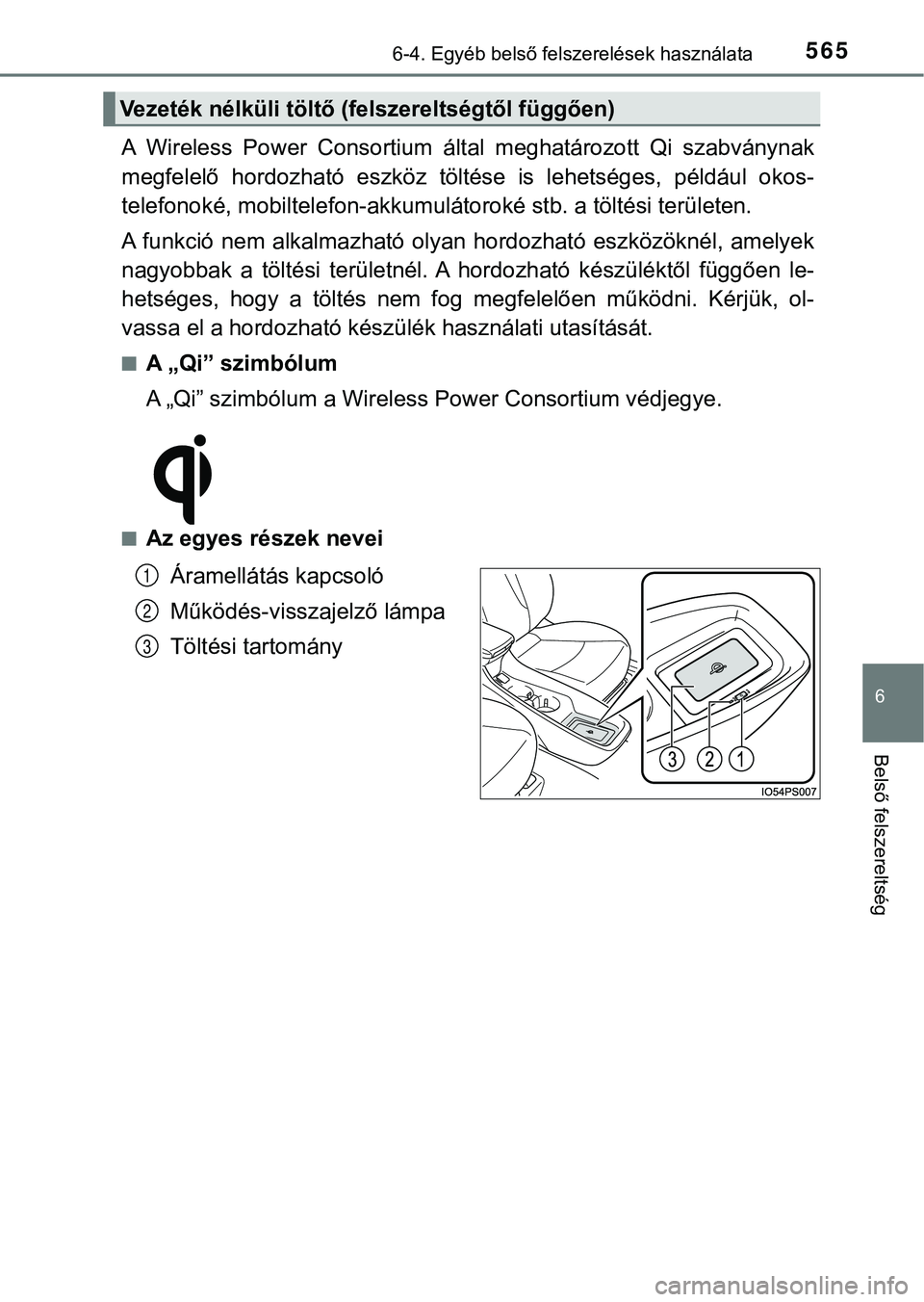TOYOTA PRIUS PLUG-IN HYBRID 2018  Kezelési útmutató (in Hungarian) 5656-4. Egyéb belső felszerelések használata
6
Belső felszereltség
A  Wireless  Power  Consortium  által  meghatározott  Qi  szabványnak
megfelelő  hordozható  eszköz  töltése  is  lehet