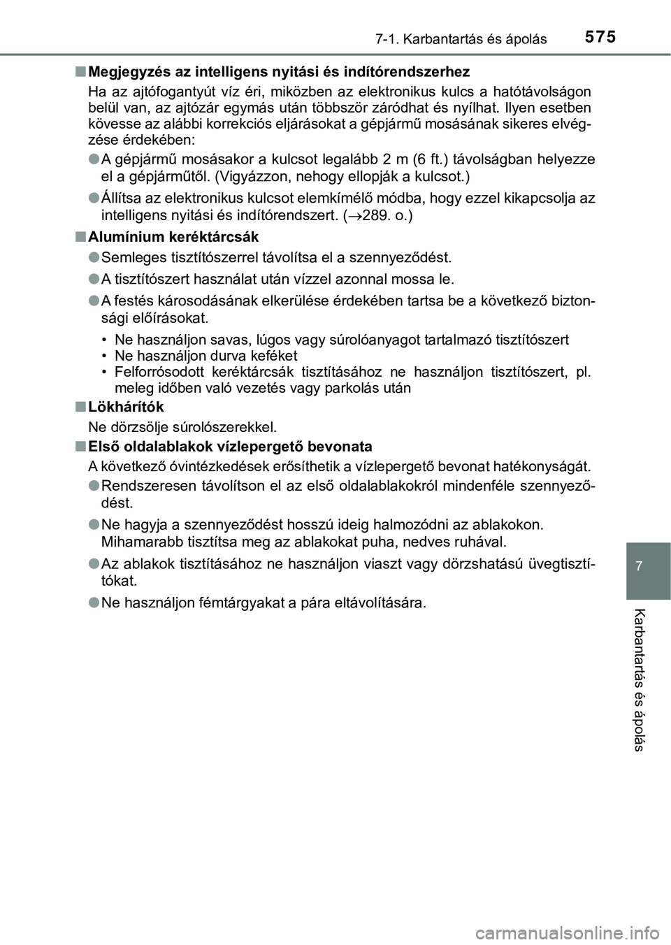 TOYOTA PRIUS PLUG-IN HYBRID 2018  Kezelési útmutató (in Hungarian) 5757-1. Karbantartás és ápolás
7
Karbantartás és ápolás
nMegjegyzés az intelligens nyitási és indítórendszerhez
Ha  az  ajtófogantyút  víz  éri,  miközben  az  elektronikus  kulcs  a