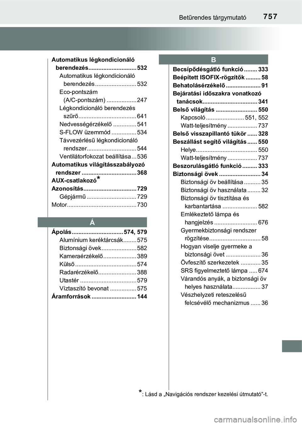 TOYOTA PRIUS PLUG-IN HYBRID 2018  Kezelési útmutató (in Hungarian) 757Betűrendes tárgymutató
Automatikus légkondicionáló berendezés............................. 532Automatikus légkondicionáló  berendezés ......................... 532
Eco-pontszám  (A/C-po
