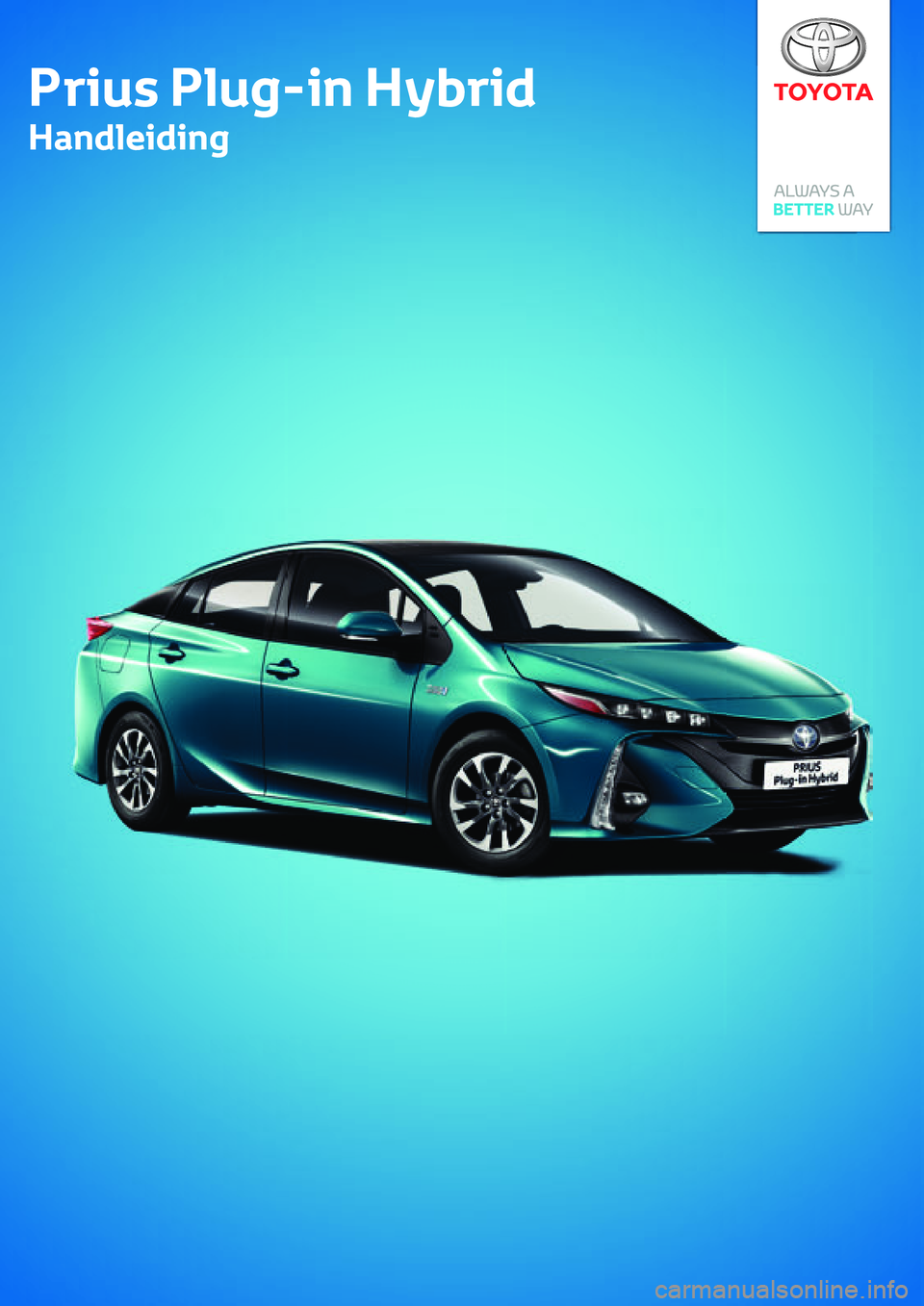 TOYOTA PRIUS PLUG-IN HYBRID 2018 Instructieboekje (in Dutch) Prius Plug-in Hybrid Handleiding
Prius Plug-in Hybrid
Handleiding TOYOTA PRIUS PLUG-IN HYBRID 2018 Instructieboekje (in Dutch) Prius Plug-in Hybrid Handleiding
Prius Plug-in Hybrid
Handleiding