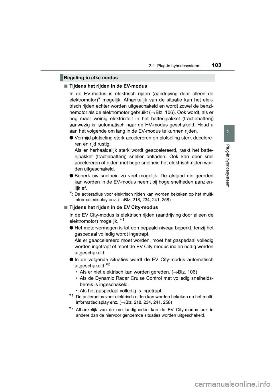 TOYOTA PRIUS PLUG-IN HYBRID 2018 Instructieboekje (in Dutch) 1032-1. Plug-in hybridesysteem
2
Plug-in hybridesysteem
PRIUS PHV_OM_OM47C18E_(EE)■
Tijdens het rijden in de EV-modus
In de EV-modus is elektrisch rijden (aandrijving door alleen de
elektro TOYOTA PRIUS PLUG-IN HYBRID 2018 Instructieboekje (in Dutch) 1032-1. Plug-in hybridesysteem
2
Plug-in hybridesysteem
PRIUS PHV_OM_OM47C18E_(EE)■
Tijdens het rijden in de EV-modus
In de EV-modus is elektrisch rijden (aandrijving door alleen de
elektro