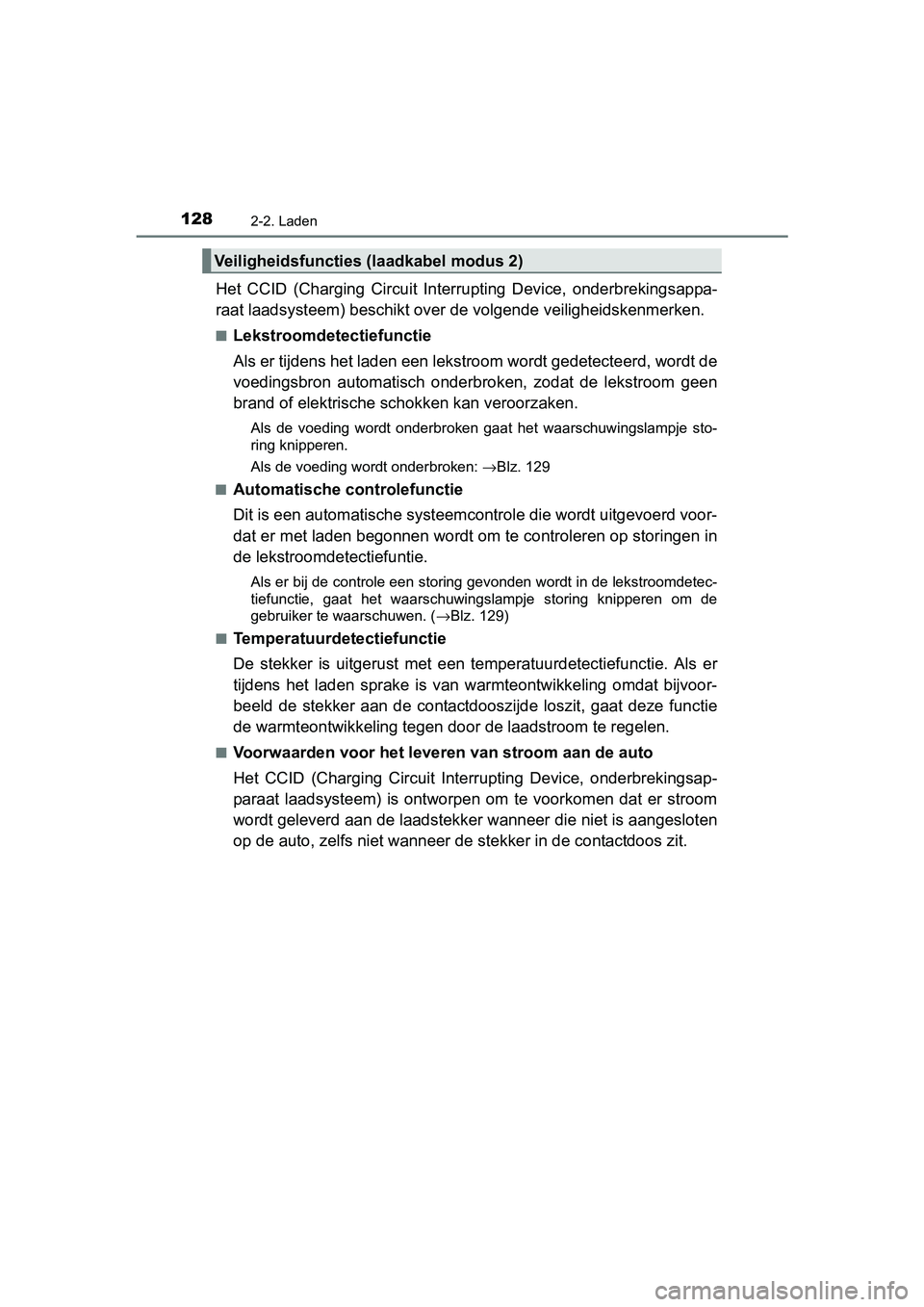 TOYOTA PRIUS PLUG-IN HYBRID 2018 Instructieboekje (in Dutch) 1282-2. Laden
PRIUS PHV_OM_OM47C18E_(EE)
Het CCID (Charging Circuit Interrupting Device, onderbrekingsappa-
raat laadsysteem) be schikt over de volgende veiligheidskenmerke n.
■Lekstroomdetect TOYOTA PRIUS PLUG-IN HYBRID 2018 Instructieboekje (in Dutch) 1282-2. Laden
PRIUS PHV_OM_OM47C18E_(EE)
Het CCID (Charging Circuit Interrupting Device, onderbrekingsappa-
raat laadsysteem) be schikt over de volgende veiligheidskenmerke n.
■Lekstroomdetect