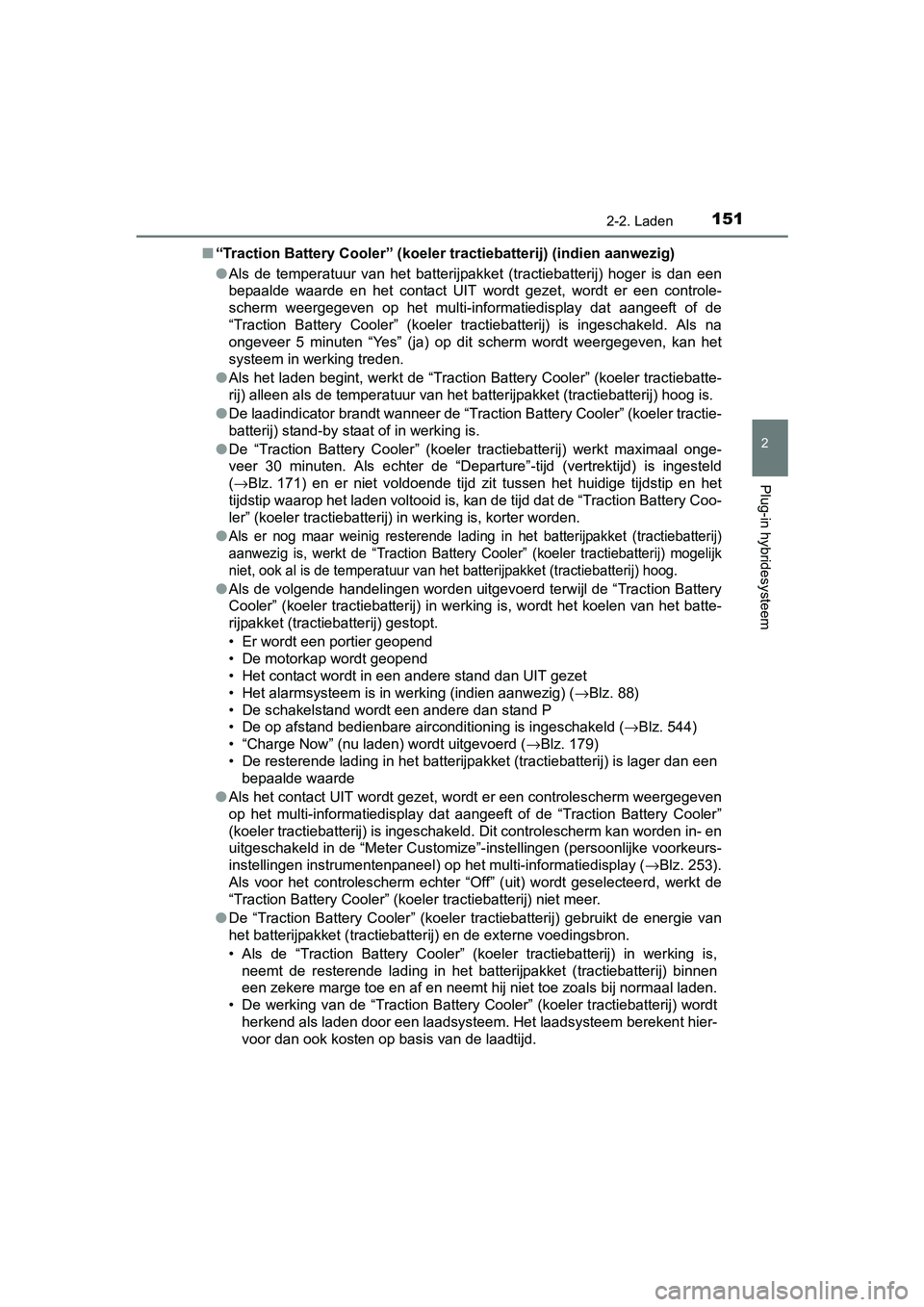 TOYOTA PRIUS PLUG-IN HYBRID 2018 Instructieboekje (in Dutch) 1512-2. Laden
2
Plug-in hybridesysteem
PRIUS PHV_OM_OM47C18E_(EE)■
“Traction Battery Cooler” (koeler tractiebatterij) (indien aanw ezig)
● Als de temperatuur van het batterijpakket (trac TOYOTA PRIUS PLUG-IN HYBRID 2018 Instructieboekje (in Dutch) 1512-2. Laden
2
Plug-in hybridesysteem
PRIUS PHV_OM_OM47C18E_(EE)■
“Traction Battery Cooler” (koeler tractiebatterij) (indien aanw ezig)
● Als de temperatuur van het batterijpakket (trac
