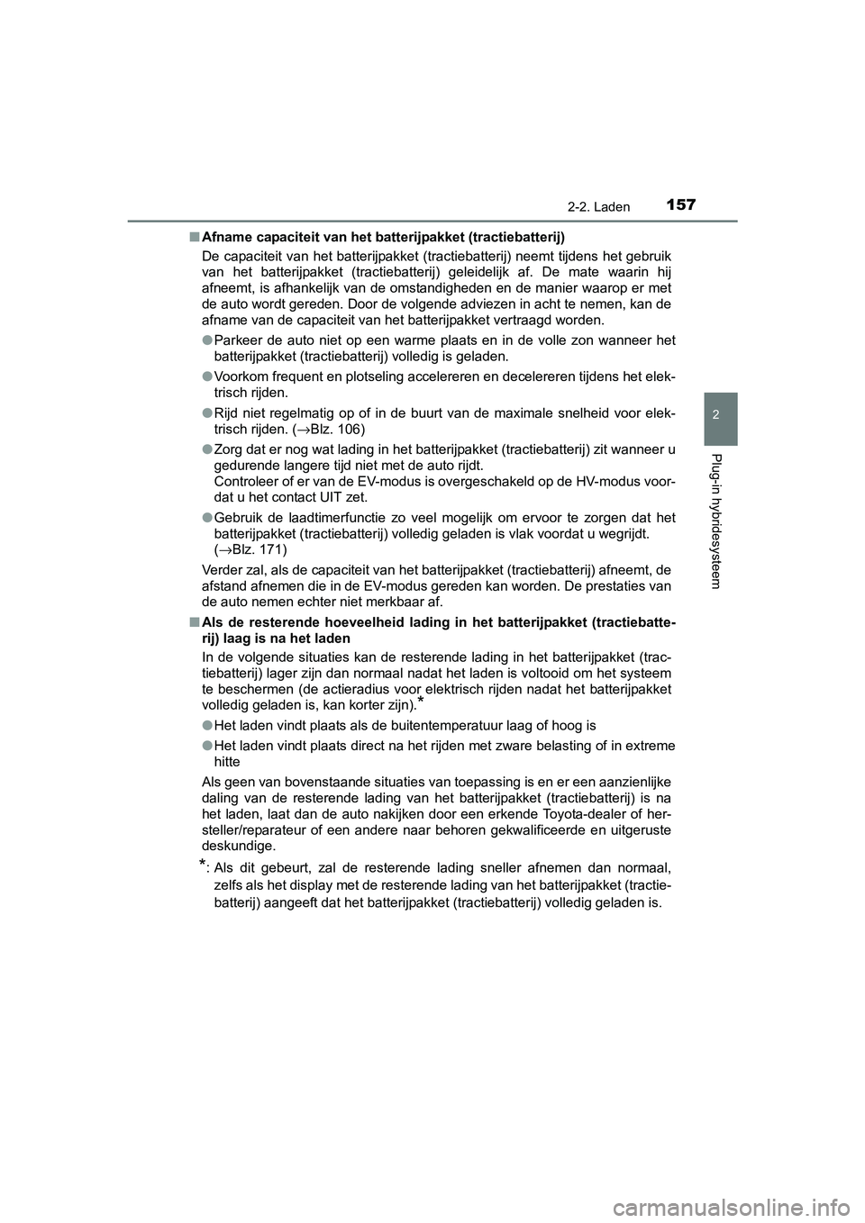 TOYOTA PRIUS PLUG-IN HYBRID 2018 Instructieboekje (in Dutch) 1572-2. Laden
2
Plug-in hybridesysteem
PRIUS PHV_OM_OM47C18E_(EE)■
Afname capaciteit van het batterijpakket (tractiebatterij)
De capaciteit van het batterijpakket (tractiebatterij) neemt tijdens het TOYOTA PRIUS PLUG-IN HYBRID 2018 Instructieboekje (in Dutch) 1572-2. Laden
2
Plug-in hybridesysteem
PRIUS PHV_OM_OM47C18E_(EE)■
Afname capaciteit van het batterijpakket (tractiebatterij)
De capaciteit van het batterijpakket (tractiebatterij) neemt tijdens het