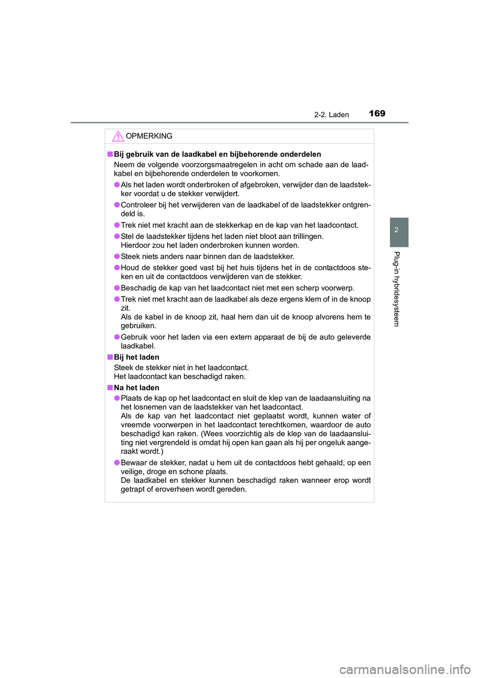 TOYOTA PRIUS PLUG-IN HYBRID 2018 Instructieboekje (in Dutch) 1692-2. Laden
2
Plug-in hybridesysteem
PRIUS PHV_OM_OM47C18E_(EE)
OPMERKING
■Bij gebruik van de laadkabel en bijbehorende onderdelen
Neem de volgende voorzorgsmaatregelen in acht om schade aan TOYOTA PRIUS PLUG-IN HYBRID 2018 Instructieboekje (in Dutch) 1692-2. Laden
2
Plug-in hybridesysteem
PRIUS PHV_OM_OM47C18E_(EE)
OPMERKING
■Bij gebruik van de laadkabel en bijbehorende onderdelen
Neem de volgende voorzorgsmaatregelen in acht om schade aan