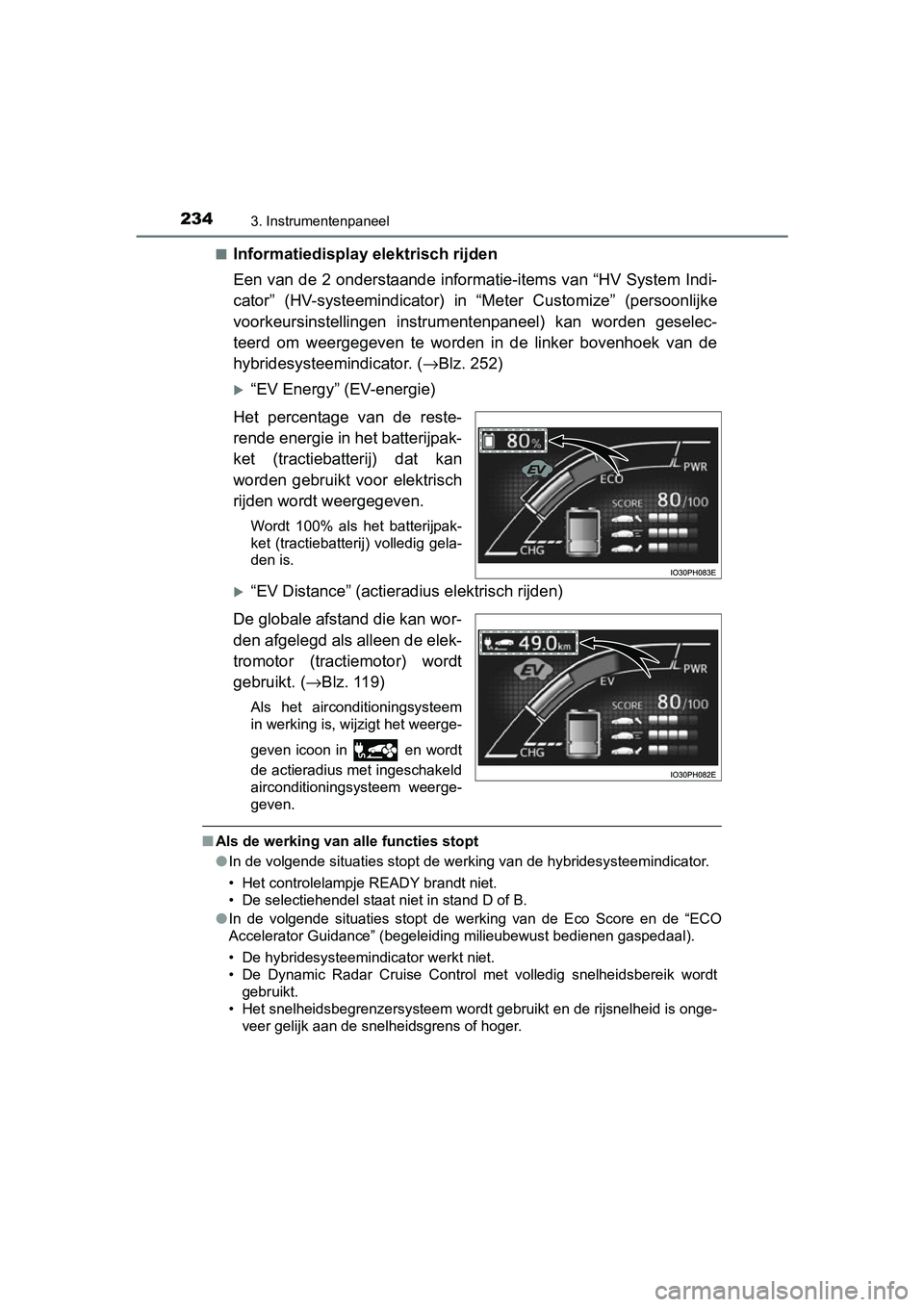 TOYOTA PRIUS PLUG-IN HYBRID 2018  Instructieboekje (in Dutch) 2343. Instrumentenpaneel
PRIUS PHV_OM_OM47C18E_(EE)■
Informatiedisplay elektrisch rijden
Een van de 2 onderstaande informatie-items van “HV System Indi-
cator”  (HV-systeemindicator)  in  “Met