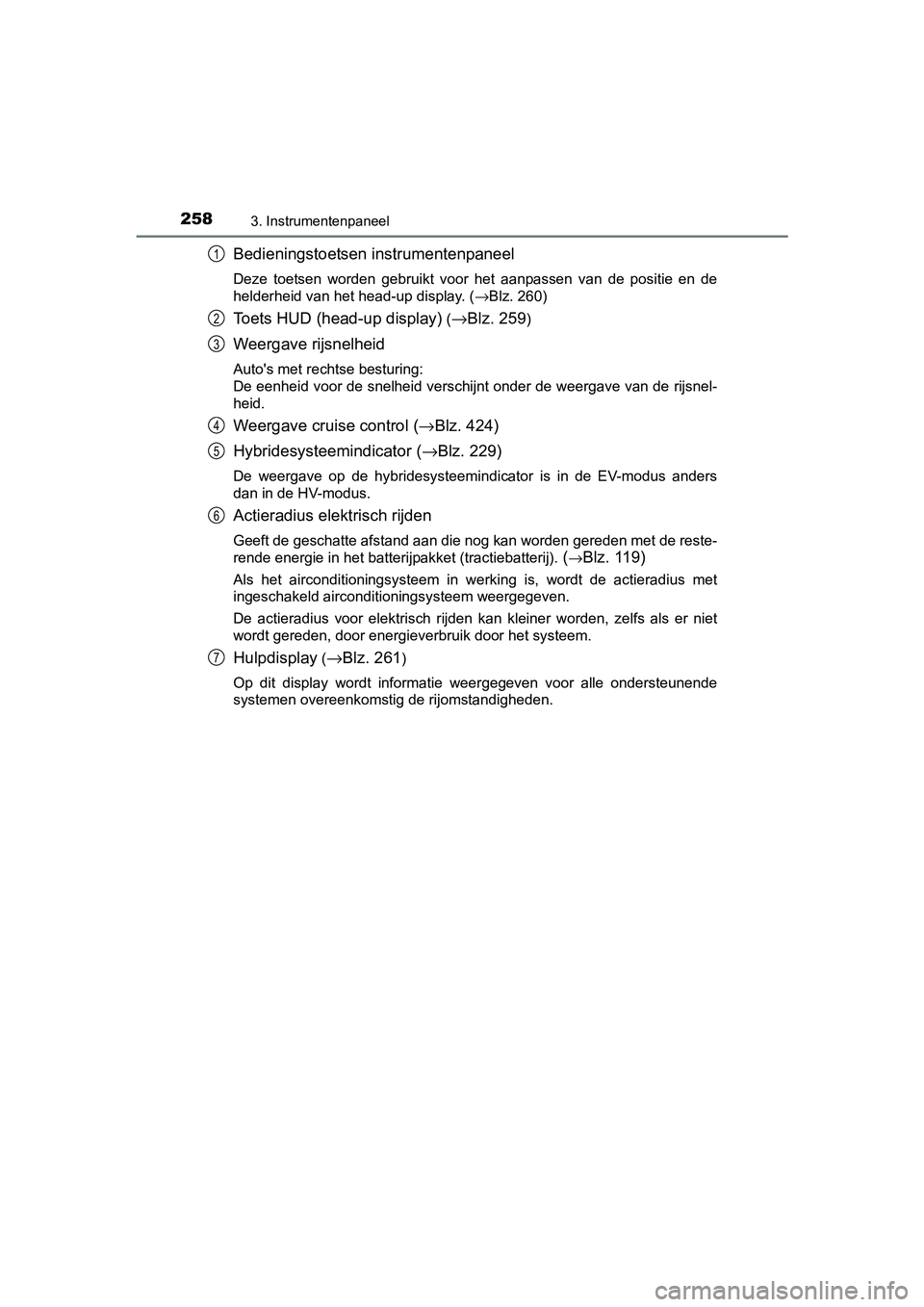 TOYOTA PRIUS PLUG-IN HYBRID 2018 Instructieboekje (in Dutch) 2583. Instrumentenpaneel
PRIUS PHV_OM_OM47C18E_(EE)
Bedieningstoetsen instrumentenpaneel
Deze toetsen worden gebruikt voor het aanpassen van de positie en de
helderheid van het head-up disp TOYOTA PRIUS PLUG-IN HYBRID 2018 Instructieboekje (in Dutch) 2583. Instrumentenpaneel
PRIUS PHV_OM_OM47C18E_(EE)
Bedieningstoetsen instrumentenpaneel
Deze toetsen worden gebruikt voor het aanpassen van de positie en de
helderheid van het head-up disp
