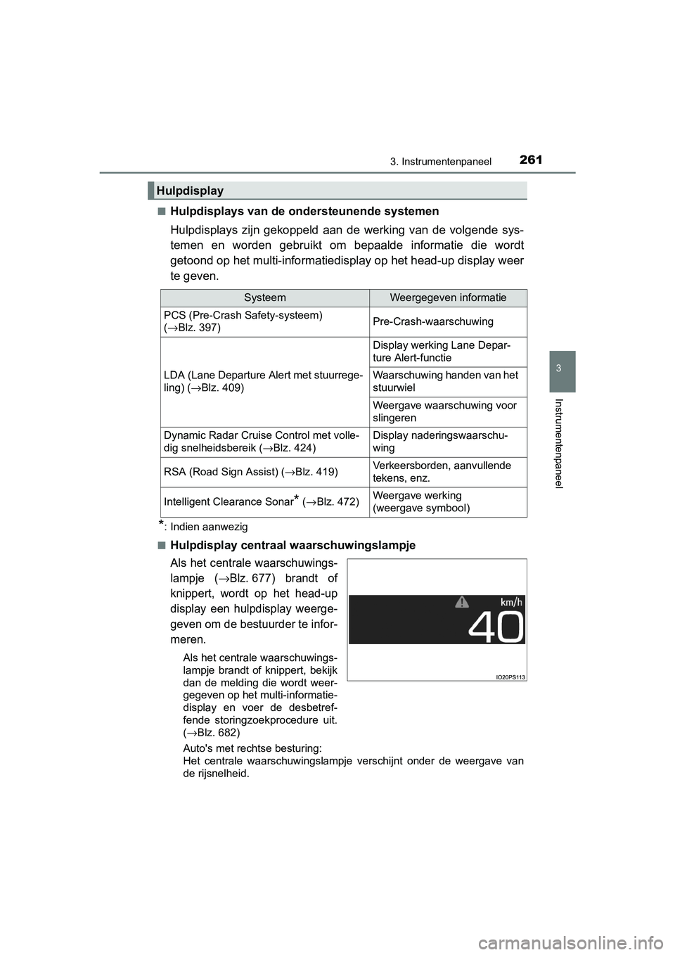 TOYOTA PRIUS PLUG-IN HYBRID 2018 Instructieboekje (in Dutch) 2613. Instrumentenpaneel
3
Instrumentenpaneel
PRIUS PHV_OM_OM47C18E_(EE)■
Hulpdisplays van de
ondersteunende systemen
Hulpdisplays zijn gekoppeld aan de werking van de volgende sys-
temen TOYOTA PRIUS PLUG-IN HYBRID 2018 Instructieboekje (in Dutch) 2613. Instrumentenpaneel
3
Instrumentenpaneel
PRIUS PHV_OM_OM47C18E_(EE)■
Hulpdisplays van de
ondersteunende systemen
Hulpdisplays zijn gekoppeld aan de werking van de volgende sys-
temen
