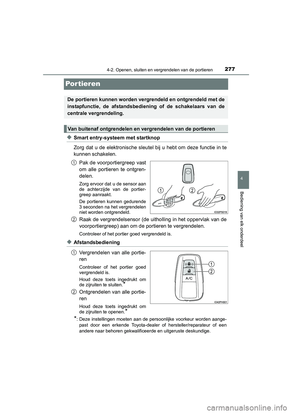 TOYOTA PRIUS PLUG-IN HYBRID 2018 Instructieboekje (in Dutch) 2774-2. Openen, sluiten en vergrendelen van de portieren
PRIUS PHV_OM_OM47C18E_(EE)
4
Bediening van elk onderdeel
Por tieren
◆Smart entry-systeem met startknop
Zorg dat u de elektronische sleu tel b TOYOTA PRIUS PLUG-IN HYBRID 2018 Instructieboekje (in Dutch) 2774-2. Openen, sluiten en vergrendelen van de portieren
PRIUS PHV_OM_OM47C18E_(EE)
4
Bediening van elk onderdeel
Por tieren
◆Smart entry-systeem met startknop
Zorg dat u de elektronische sleu tel b