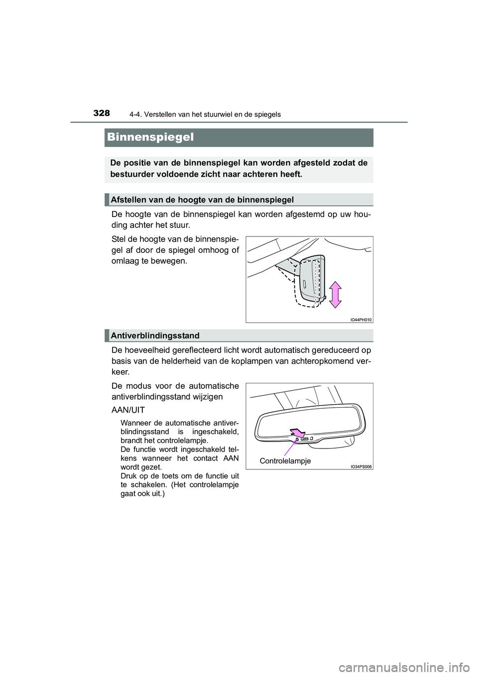 TOYOTA PRIUS PLUG-IN HYBRID 2018 Instructieboekje (in Dutch) 3284-4. Verstellen van het stuurwiel en de spiegels
PRIUS PHV_OM_OM47C18E_(EE)
Binnenspiegel
De hoogte van de binnenspiegel kan worden afgestemd op uw hou-
ding achter het stuur.
Stel de hoo TOYOTA PRIUS PLUG-IN HYBRID 2018 Instructieboekje (in Dutch) 3284-4. Verstellen van het stuurwiel en de spiegels
PRIUS PHV_OM_OM47C18E_(EE)
Binnenspiegel
De hoogte van de binnenspiegel kan worden afgestemd op uw hou-
ding achter het stuur.
Stel de hoo