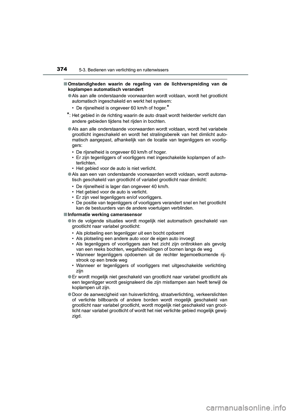 TOYOTA PRIUS PLUG-IN HYBRID 2018 Instructieboekje (in Dutch) 3745-3. Bedienen van verlichting en ruitenwissers
PRIUS PHV_OM_OM47C18E_(EE)
■Omstandigheden waarin de regeling van de lichtverspreiding van de
koplampen automatisch verandert
● Als aan al TOYOTA PRIUS PLUG-IN HYBRID 2018 Instructieboekje (in Dutch) 3745-3. Bedienen van verlichting en ruitenwissers
PRIUS PHV_OM_OM47C18E_(EE)
■Omstandigheden waarin de regeling van de lichtverspreiding van de
koplampen automatisch verandert
● Als aan al