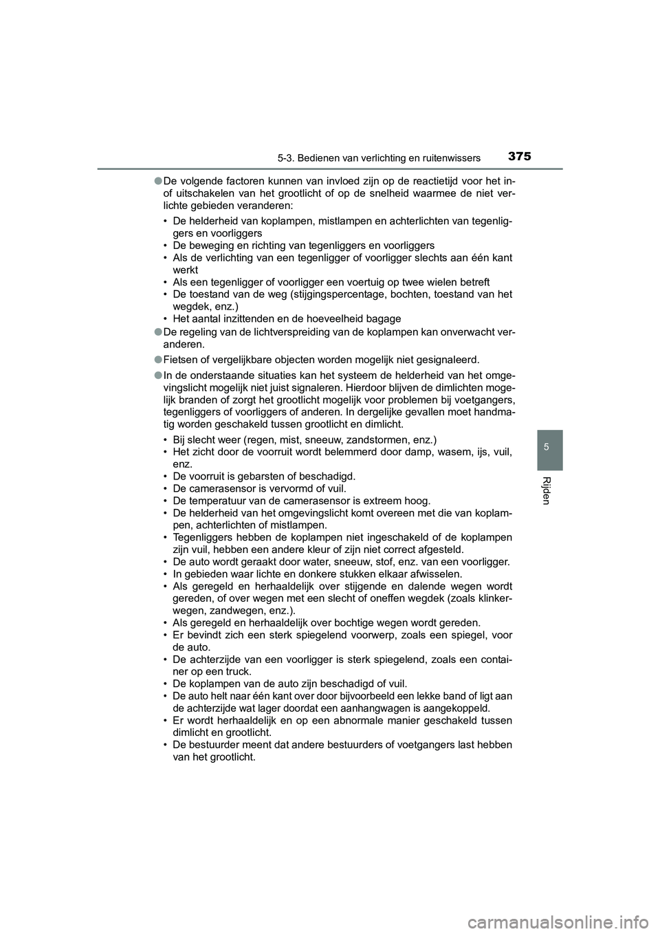 TOYOTA PRIUS PLUG-IN HYBRID 2018 Instructieboekje (in Dutch) 3755-3. Bedienen van verlichting en ruitenwissers
PRIUS PHV_OM_OM47C18E_(EE)
5
Rijden
●De volgende factoren kunnen van invloed zijn op de reactietijd voor het in-
of uitschakelen van TOYOTA PRIUS PLUG-IN HYBRID 2018 Instructieboekje (in Dutch) 3755-3. Bedienen van verlichting en ruitenwissers
PRIUS PHV_OM_OM47C18E_(EE)
5
Rijden
●De volgende factoren kunnen van invloed zijn op de reactietijd voor het in-
of uitschakelen van
