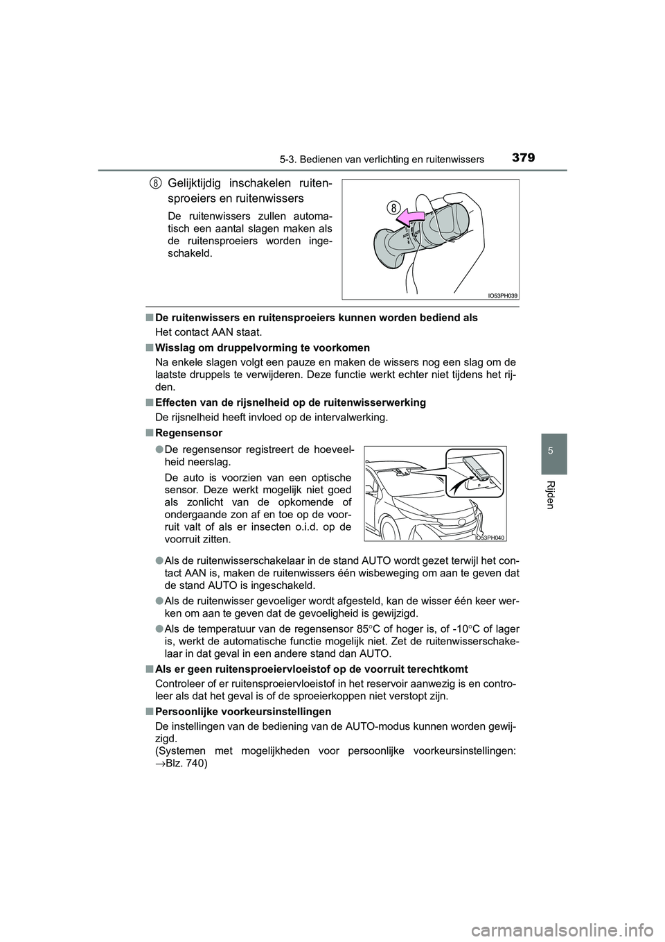 TOYOTA PRIUS PLUG-IN HYBRID 2018 Instructieboekje (in Dutch) 3795-3. Bedienen van verlichting en ruitenwissers
PRIUS PHV_OM_OM47C18E_(EE)
5
Rijden
Gelijktijdig inschakelen ruiten-
sproeiers en ruitenwissers
De ruitenwissers zullen automa-
tisch een aanta TOYOTA PRIUS PLUG-IN HYBRID 2018 Instructieboekje (in Dutch) 3795-3. Bedienen van verlichting en ruitenwissers
PRIUS PHV_OM_OM47C18E_(EE)
5
Rijden
Gelijktijdig inschakelen ruiten-
sproeiers en ruitenwissers
De ruitenwissers zullen automa-
tisch een aanta
