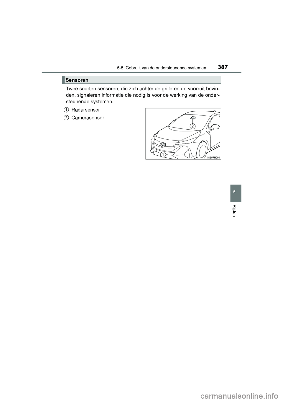 TOYOTA PRIUS PLUG-IN HYBRID 2018 Instructieboekje (in Dutch) 3875-5. Gebruik van de ondersteunende systemen
PRIUS PHV_OM_OM47C18E_(EE)
5
Rijden
Twee soorten sensoren, die zich achter de grille en de voorruit bevin-
den, signaleren informatie die nodig is voor d TOYOTA PRIUS PLUG-IN HYBRID 2018 Instructieboekje (in Dutch) 3875-5. Gebruik van de ondersteunende systemen
PRIUS PHV_OM_OM47C18E_(EE)
5
Rijden
Twee soorten sensoren, die zich achter de grille en de voorruit bevin-
den, signaleren informatie die nodig is voor d