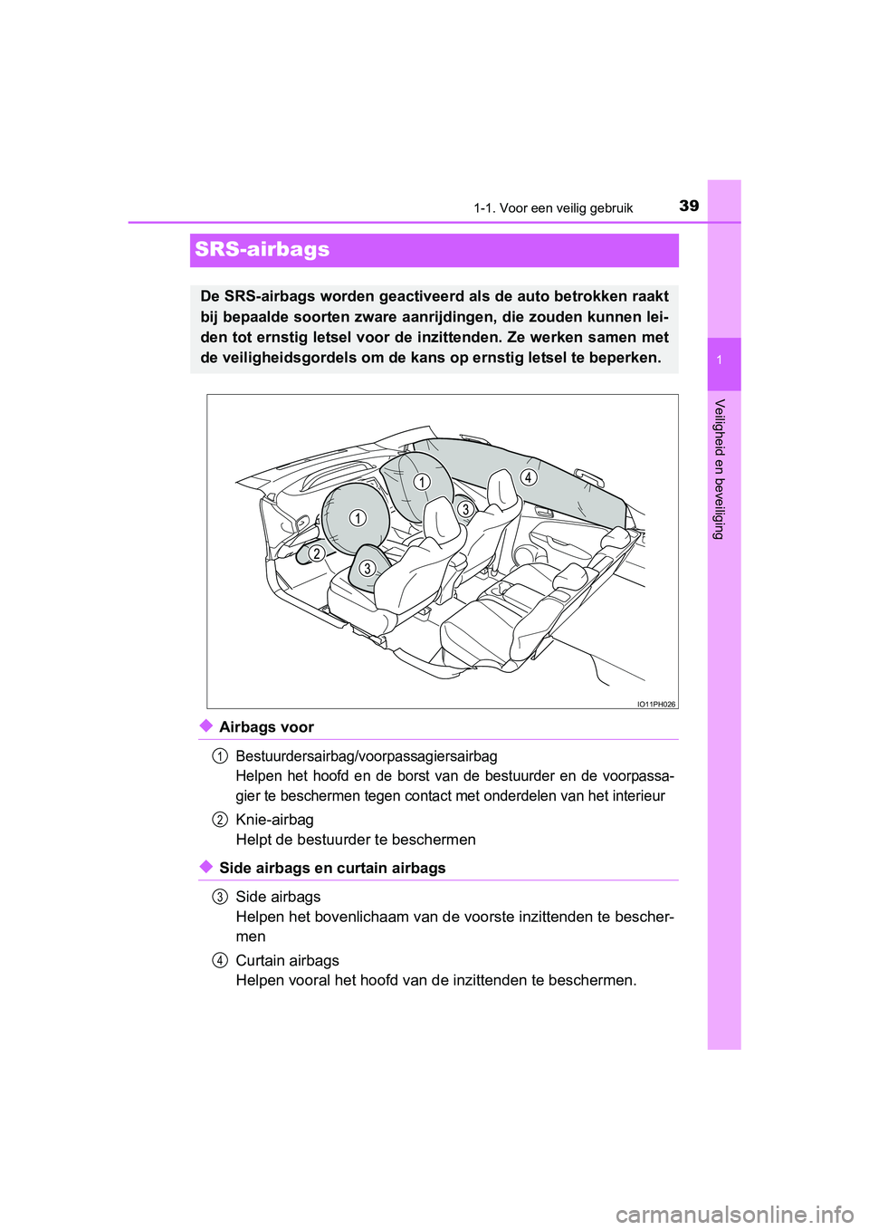 TOYOTA PRIUS PLUG-IN HYBRID 2018 Instructieboekje (in Dutch) 391-1. Voor een veilig gebruik
1
Veiligheid en beveiliging
PRIUS PHV_OM_OM47C18E_(EE)
SRS-airbags
◆Airbags voor
Bestuurdersairbag/voorpassagiersairbag
Helpen het hoofd en de borst van de bes TOYOTA PRIUS PLUG-IN HYBRID 2018 Instructieboekje (in Dutch) 391-1. Voor een veilig gebruik
1
Veiligheid en beveiliging
PRIUS PHV_OM_OM47C18E_(EE)
SRS-airbags
◆Airbags voor
Bestuurdersairbag/voorpassagiersairbag
Helpen het hoofd en de borst van de bes