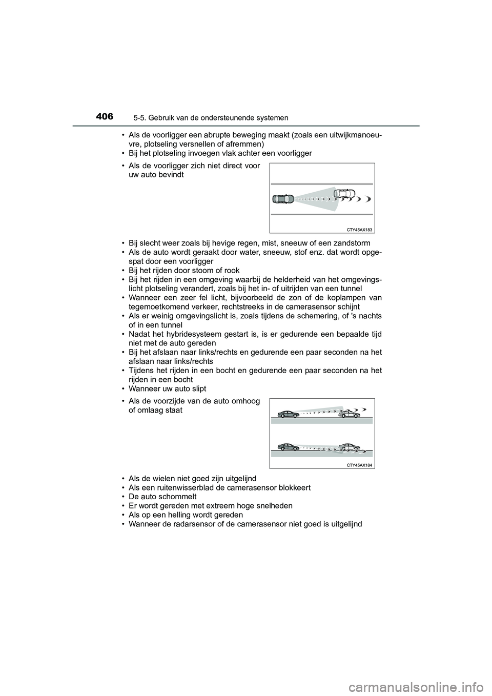 TOYOTA PRIUS PLUG-IN HYBRID 2018 Instructieboekje (in Dutch) 4065-5. Gebruik van de ondersteunende systemen
PRIUS PHV_OM_OM47C18E_(EE)• Als de voorligger een abrupte beweging maakt (zoals een uitwij
kmanoeu-
vre, plotseling versnellen of afremmen)
• Bij het TOYOTA PRIUS PLUG-IN HYBRID 2018 Instructieboekje (in Dutch) 4065-5. Gebruik van de ondersteunende systemen
PRIUS PHV_OM_OM47C18E_(EE)• Als de voorligger een abrupte beweging maakt (zoals een uitwij
kmanoeu-
vre, plotseling versnellen of afremmen)
• Bij het