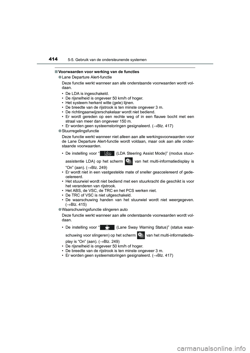 TOYOTA PRIUS PLUG-IN HYBRID 2018 Instructieboekje (in Dutch) 4145-5. Gebruik van de ondersteunende systemen
PRIUS PHV_OM_OM47C18E_(EE)
■Voorwaarden voor werking van de functies
●Lane Departure Alert-functie
Deze functie werkt wanneer aan alle onderstaande v TOYOTA PRIUS PLUG-IN HYBRID 2018 Instructieboekje (in Dutch) 4145-5. Gebruik van de ondersteunende systemen
PRIUS PHV_OM_OM47C18E_(EE)
■Voorwaarden voor werking van de functies
●Lane Departure Alert-functie
Deze functie werkt wanneer aan alle onderstaande v