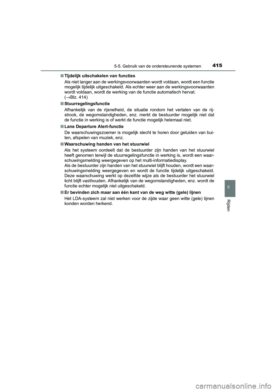 TOYOTA PRIUS PLUG-IN HYBRID 2018 Instructieboekje (in Dutch) 4155-5. Gebruik van de ondersteunende systemen
PRIUS PHV_OM_OM47C18E_(EE)
5
Rijden
■Tijdelijk uitschakelen van functies
Als niet langer aan de werkingsvoorwaarden wordt voldaan, wordt een functie
m TOYOTA PRIUS PLUG-IN HYBRID 2018 Instructieboekje (in Dutch) 4155-5. Gebruik van de ondersteunende systemen
PRIUS PHV_OM_OM47C18E_(EE)
5
Rijden
■Tijdelijk uitschakelen van functies
Als niet langer aan de werkingsvoorwaarden wordt voldaan, wordt een functie
m