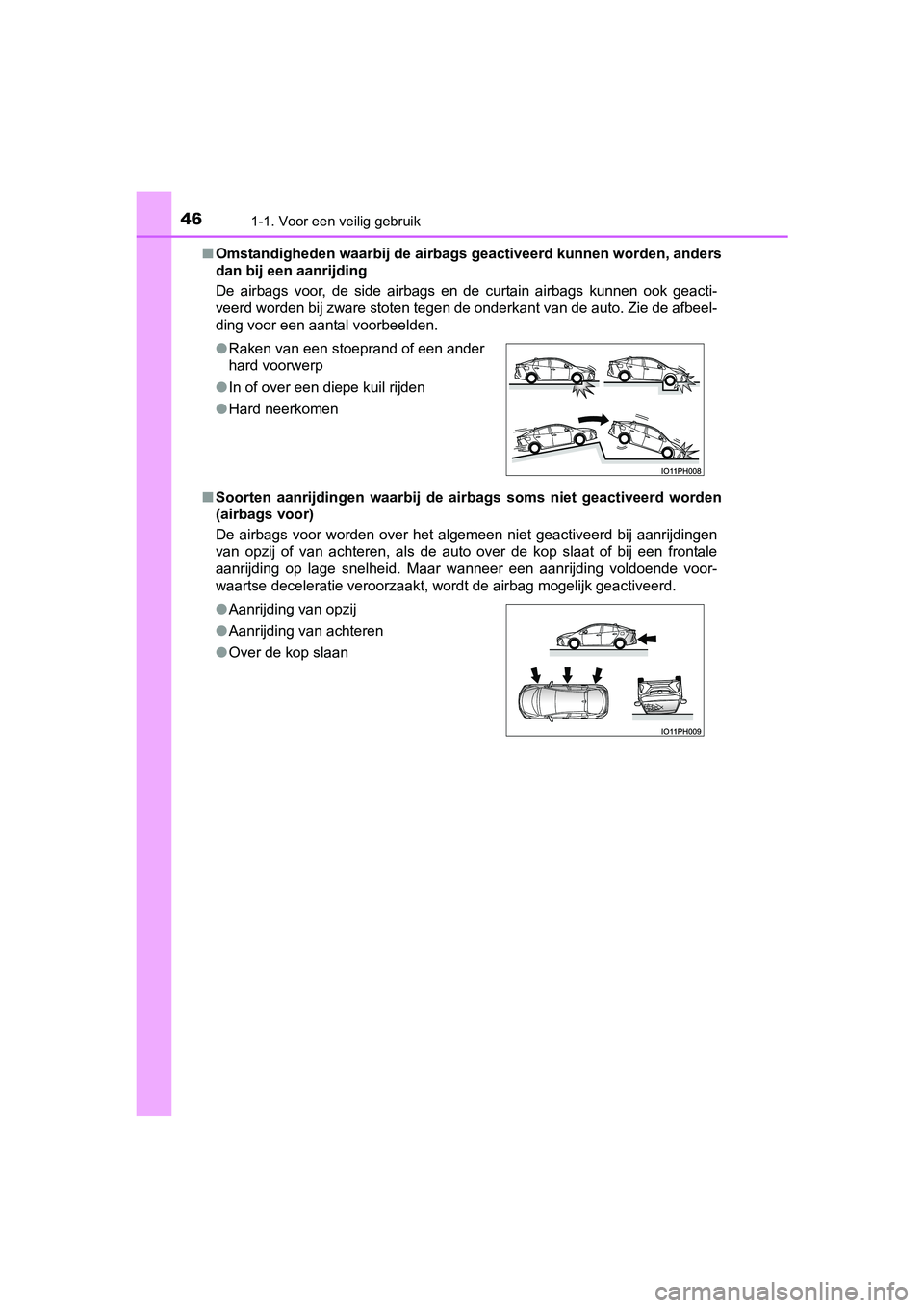 TOYOTA PRIUS PLUG-IN HYBRID 2018 Instructieboekje (in Dutch) 461-1. Voor een veilig gebruik
PRIUS PHV_OM_OM47C18E_(EE)■
Omstandigheden waarbij de airbags geactiveerd kunnen worden, an ders
dan bij een aanrijding
De airbags voor, de side airbags en de TOYOTA PRIUS PLUG-IN HYBRID 2018 Instructieboekje (in Dutch) 461-1. Voor een veilig gebruik
PRIUS PHV_OM_OM47C18E_(EE)■
Omstandigheden waarbij de airbags geactiveerd kunnen worden, an ders
dan bij een aanrijding
De airbags voor, de side airbags en de