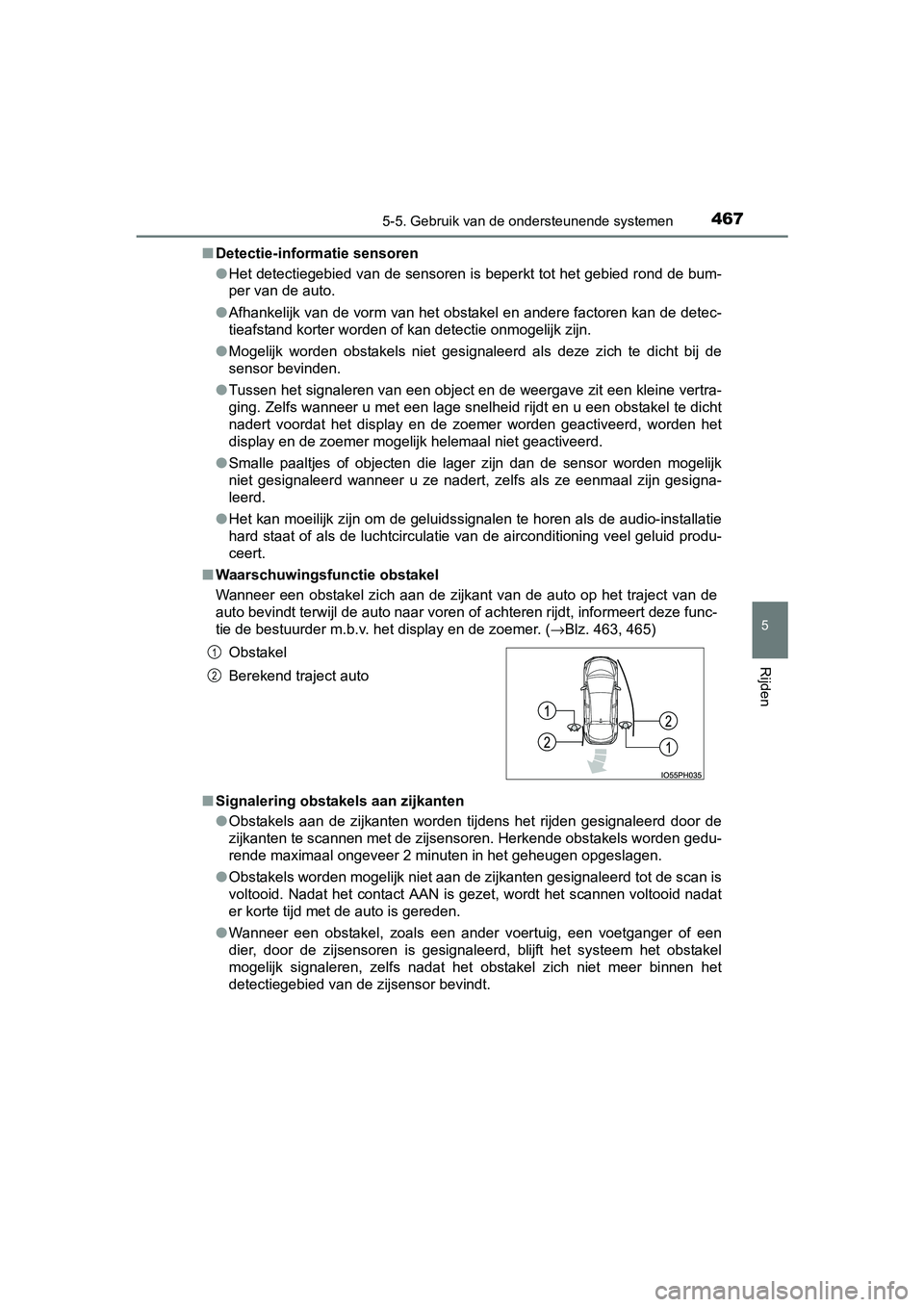 TOYOTA PRIUS PLUG-IN HYBRID 2018 Instructieboekje (in Dutch) 4675-5. Gebruik van de ondersteunende systemen
PRIUS PHV_OM_OM47C18E_(EE)
5
Rijden
■Detectie-informatie sensoren
●Het detectiegebied van de sensoren is beperkt tot het gebied ro nd de bum-
per van TOYOTA PRIUS PLUG-IN HYBRID 2018 Instructieboekje (in Dutch) 4675-5. Gebruik van de ondersteunende systemen
PRIUS PHV_OM_OM47C18E_(EE)
5
Rijden
■Detectie-informatie sensoren
●Het detectiegebied van de sensoren is beperkt tot het gebied ro nd de bum-
per van