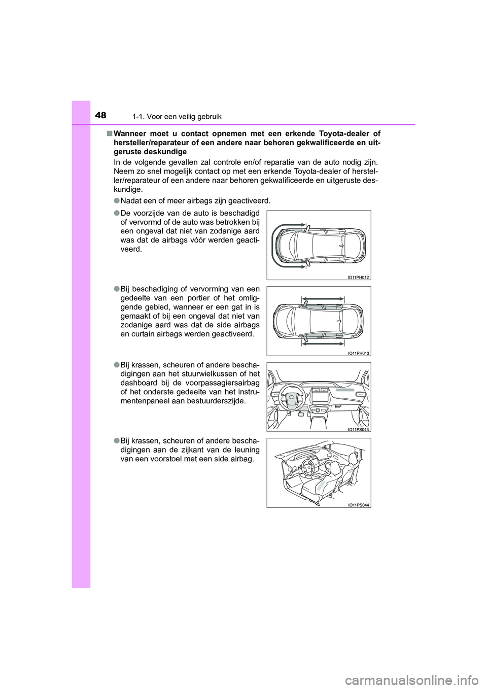 TOYOTA PRIUS PLUG-IN HYBRID 2018 Instructieboekje (in Dutch) 481-1. Voor een veilig gebruik
PRIUS PHV_OM_OM47C18E_(EE)■
Wanneer moet u contact opnemen met een erkende Toyota-dealer of
hersteller/reparateur of een and ere naar behoren gekwalificeerd TOYOTA PRIUS PLUG-IN HYBRID 2018 Instructieboekje (in Dutch) 481-1. Voor een veilig gebruik
PRIUS PHV_OM_OM47C18E_(EE)■
Wanneer moet u contact opnemen met een erkende Toyota-dealer of
hersteller/reparateur of een and ere naar behoren gekwalificeerd