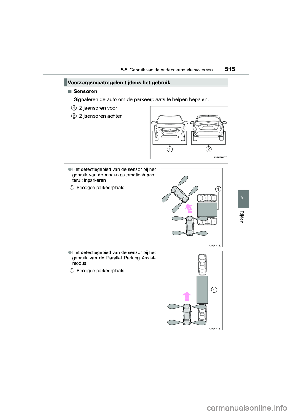 TOYOTA PRIUS PLUG-IN HYBRID 2018 Instructieboekje (in Dutch) 5155-5. Gebruik van de ondersteunende systemen
PRIUS PHV_OM_OM47C18E_(EE)
5
Rijden
■Sensoren
Signaleren de auto om de parkeerplaats te helpen bepalen.
Zijsensoren voor
Zijsensoren achter
Voorzorgsm TOYOTA PRIUS PLUG-IN HYBRID 2018 Instructieboekje (in Dutch) 5155-5. Gebruik van de ondersteunende systemen
PRIUS PHV_OM_OM47C18E_(EE)
5
Rijden
■Sensoren
Signaleren de auto om de parkeerplaats te helpen bepalen.
Zijsensoren voor
Zijsensoren achter
Voorzorgsm