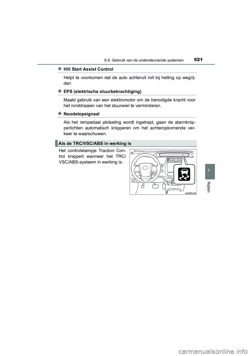 TOYOTA PRIUS PLUG-IN HYBRID 2018 Instructieboekje (in Dutch) 5215-5. Gebruik van de ondersteunende systemen
PRIUS PHV_OM_OM47C18E_(EE)
5
Rijden
◆Hill Start Assist Control
Helpt te voorkomen dat de auto achteruit rolt bij helling op wegrij-
den
◆E TOYOTA PRIUS PLUG-IN HYBRID 2018 Instructieboekje (in Dutch) 5215-5. Gebruik van de ondersteunende systemen
PRIUS PHV_OM_OM47C18E_(EE)
5
Rijden
◆Hill Start Assist Control
Helpt te voorkomen dat de auto achteruit rolt bij helling op wegrij-
den
◆E