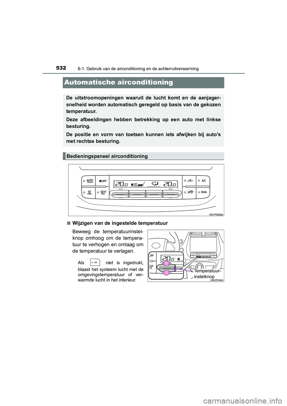 TOYOTA PRIUS PLUG-IN HYBRID 2018 Instructieboekje (in Dutch) 5326-1. Gebruik van de airconditioning en de achterruitverwarming
PRIUS PHV_OM_OM47C18E_(EE)
Automatische airconditioning
■Wijzigen van de ingestelde temperatuur
Beweeg de temperatuurinstel-
knop TOYOTA PRIUS PLUG-IN HYBRID 2018 Instructieboekje (in Dutch) 5326-1. Gebruik van de airconditioning en de achterruitverwarming
PRIUS PHV_OM_OM47C18E_(EE)
Automatische airconditioning
■Wijzigen van de ingestelde temperatuur
Beweeg de temperatuurinstel-
knop