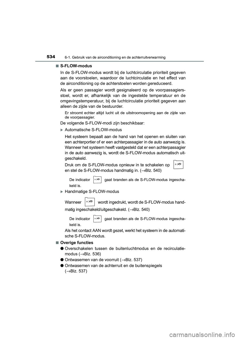 TOYOTA PRIUS PLUG-IN HYBRID 2018 Instructieboekje (in Dutch) 5346-1. Gebruik van de airconditioning en de achterruitverwarming
PRIUS PHV_OM_OM47C18E_(EE)■
S-FLOW-modus
In de S-FLOW-modus wordt bij de luchtcirculatie prioriteit gege
ven
aan de voorstoelen, TOYOTA PRIUS PLUG-IN HYBRID 2018 Instructieboekje (in Dutch) 5346-1. Gebruik van de airconditioning en de achterruitverwarming
PRIUS PHV_OM_OM47C18E_(EE)■
S-FLOW-modus
In de S-FLOW-modus wordt bij de luchtcirculatie prioriteit gege
ven
aan de voorstoelen,