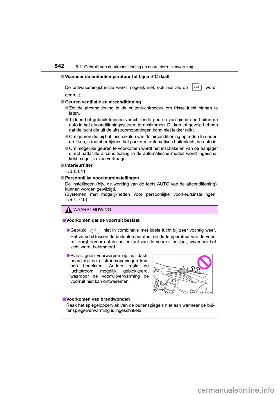 TOYOTA PRIUS PLUG-IN HYBRID 2018 Instructieboekje (in Dutch) 5426-1. Gebruik van de airconditioning en de achterruitverwarming
PRIUS PHV_OM_OM47C18E_(EE)■
Wanneer de buitentemperatuur tot bijna 0° C daalt
De ontwasemingsfunctie werkt mogelijk niet, ook TOYOTA PRIUS PLUG-IN HYBRID 2018 Instructieboekje (in Dutch) 5426-1. Gebruik van de airconditioning en de achterruitverwarming
PRIUS PHV_OM_OM47C18E_(EE)■
Wanneer de buitentemperatuur tot bijna 0° C daalt
De ontwasemingsfunctie werkt mogelijk niet, ook