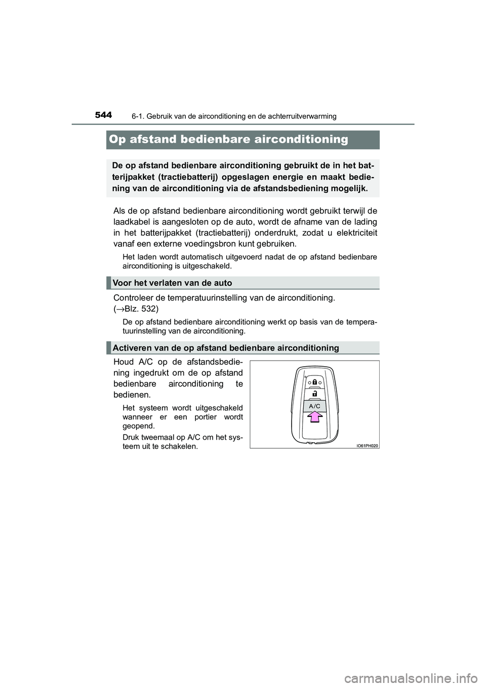 TOYOTA PRIUS PLUG-IN HYBRID 2018 Instructieboekje (in Dutch) 5446-1. Gebruik van de airconditioning en de achterruitverwarming
PRIUS PHV_OM_OM47C18E_(EE)
Op afstand bedienbare airconditioning
Als de op afstand bedienbare airconditioning wordt gebruikt ter wijl TOYOTA PRIUS PLUG-IN HYBRID 2018 Instructieboekje (in Dutch) 5446-1. Gebruik van de airconditioning en de achterruitverwarming
PRIUS PHV_OM_OM47C18E_(EE)
Op afstand bedienbare airconditioning
Als de op afstand bedienbare airconditioning wordt gebruikt ter wijl