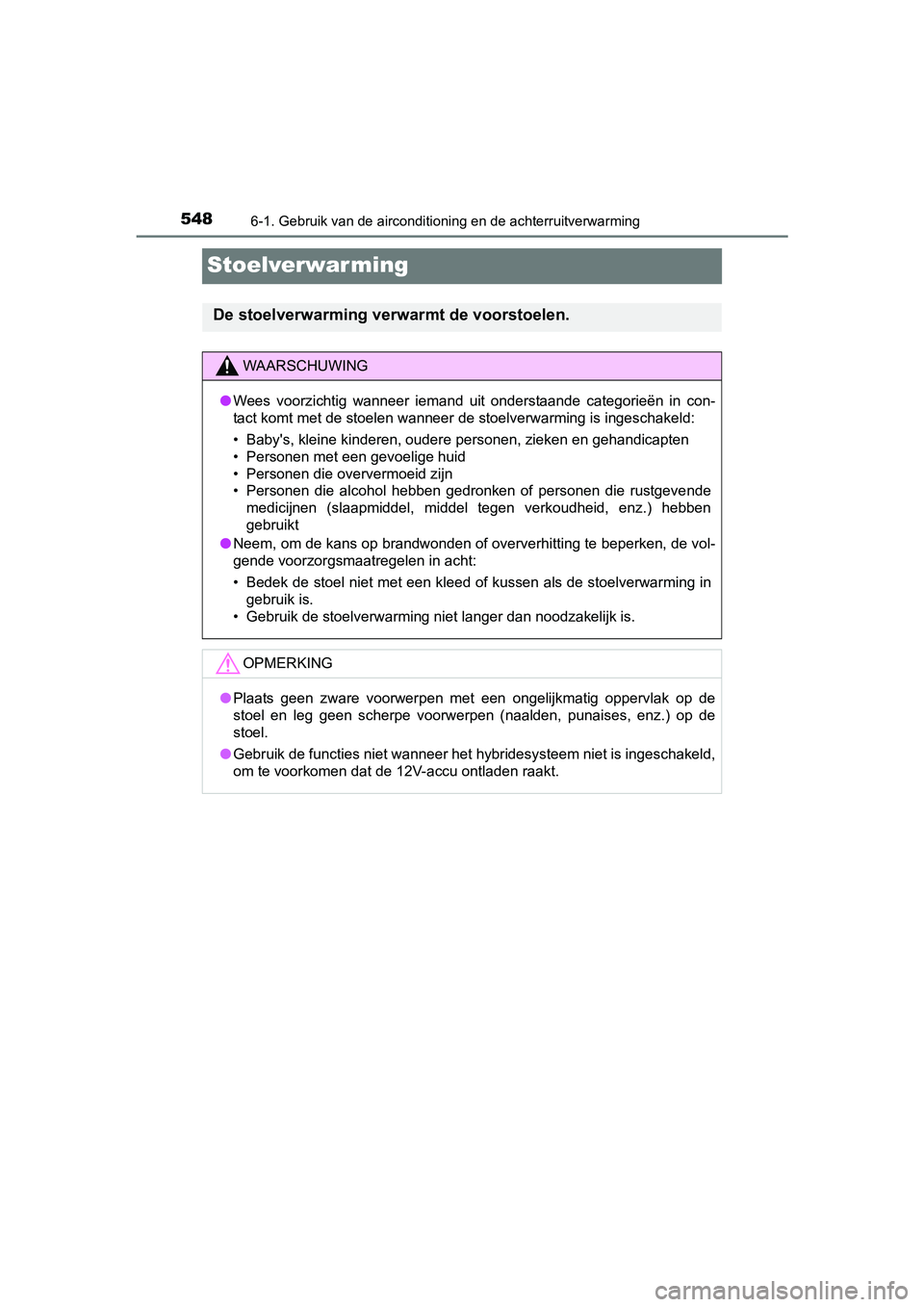 TOYOTA PRIUS PLUG-IN HYBRID 2018 Instructieboekje (in Dutch) 5486-1. Gebruik van de airconditioning en de achterruitverwarming
PRIUS PHV_OM_OM47C18E_(EE)
Stoelverwarming
De stoelverwarming verwarmt de voorstoelen.
WAARSCHUWING
●Wees voorzichtig wanneer ie TOYOTA PRIUS PLUG-IN HYBRID 2018 Instructieboekje (in Dutch) 5486-1. Gebruik van de airconditioning en de achterruitverwarming
PRIUS PHV_OM_OM47C18E_(EE)
Stoelverwarming
De stoelverwarming verwarmt de voorstoelen.
WAARSCHUWING
●Wees voorzichtig wanneer ie