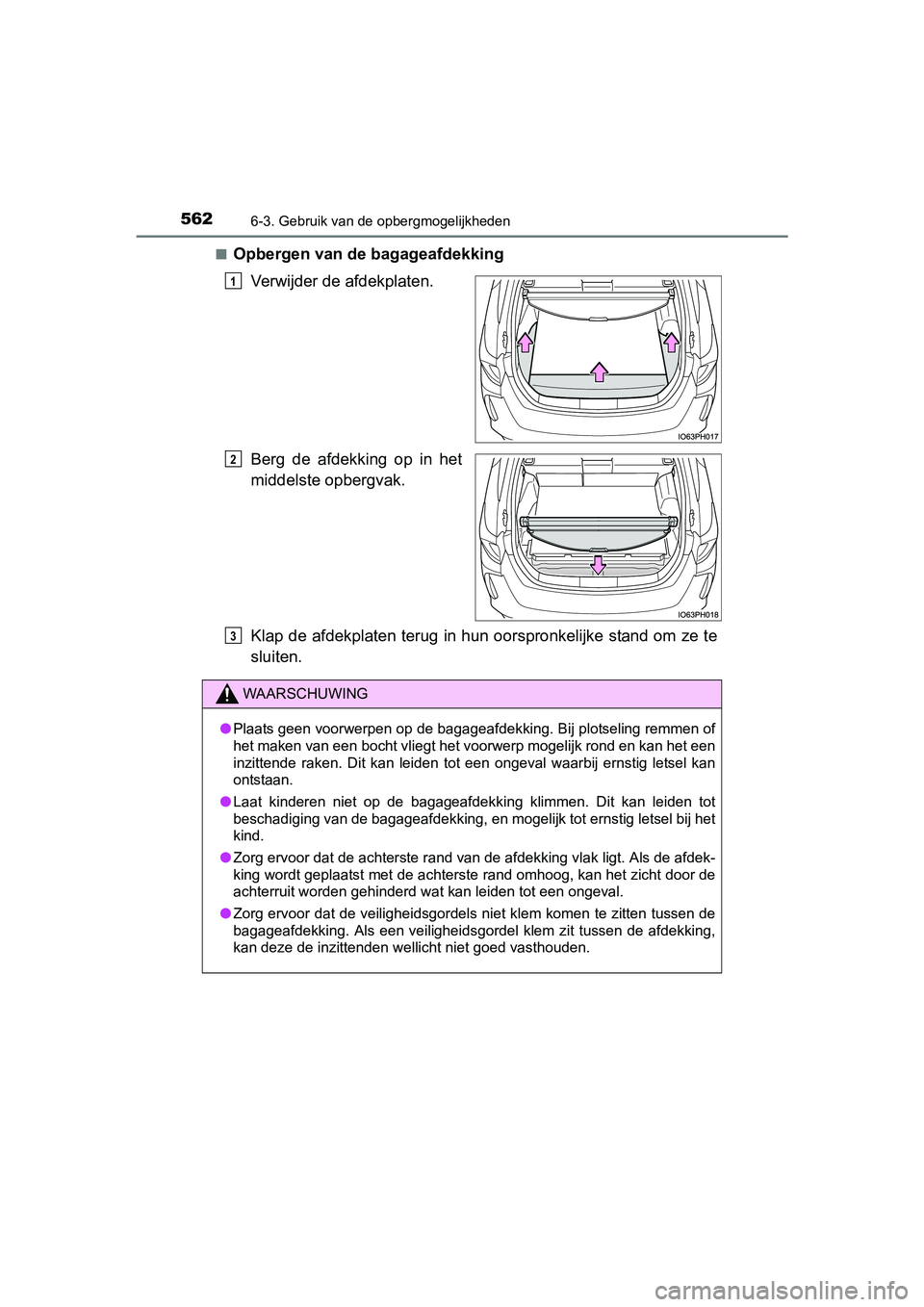TOYOTA PRIUS PLUG-IN HYBRID 2018 Instructieboekje (in Dutch) 5626-3. Gebruik van de opbergmogelijkheden
PRIUS PHV_OM_OM47C18E_(EE)■
Opbergen van de bagageafdekking
Verwijder de afdekplaten.
Berg de afdekking op in het
middelste opbergvak.
Klap de afdekpl TOYOTA PRIUS PLUG-IN HYBRID 2018 Instructieboekje (in Dutch) 5626-3. Gebruik van de opbergmogelijkheden
PRIUS PHV_OM_OM47C18E_(EE)■
Opbergen van de bagageafdekking
Verwijder de afdekplaten.
Berg de afdekking op in het
middelste opbergvak.
Klap de afdekpl