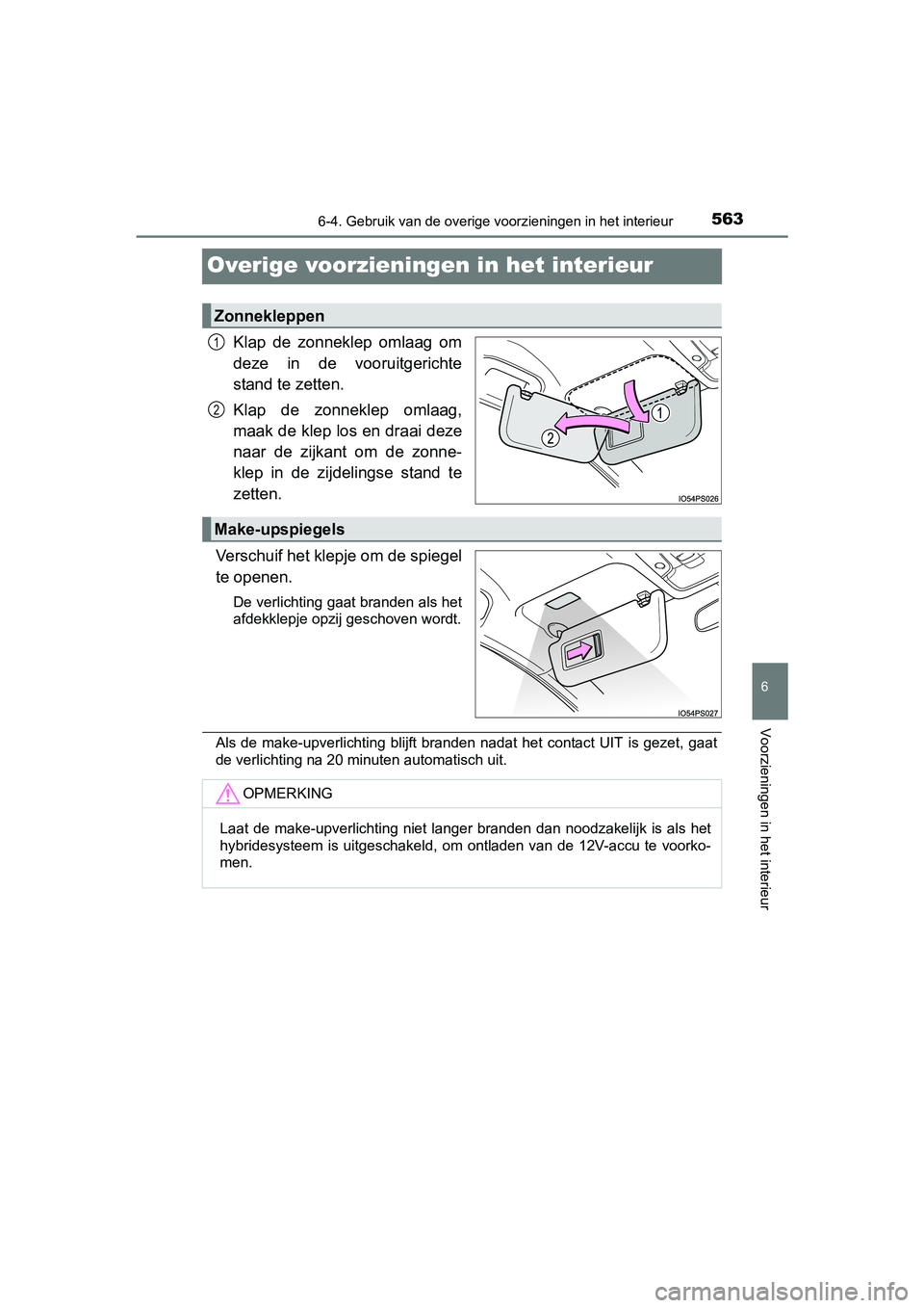 TOYOTA PRIUS PLUG-IN HYBRID 2018 Instructieboekje (in Dutch) 5636-4. Gebruik van de overige voorzieningen in het interieur
PRIUS PHV_OM_OM47C18E_(EE)
6
Voorzieningen in het interieur
Overige voorzieningen in het interieur
Klap de zonneklep omlaag om
deze i TOYOTA PRIUS PLUG-IN HYBRID 2018 Instructieboekje (in Dutch) 5636-4. Gebruik van de overige voorzieningen in het interieur
PRIUS PHV_OM_OM47C18E_(EE)
6
Voorzieningen in het interieur
Overige voorzieningen in het interieur
Klap de zonneklep omlaag om
deze i