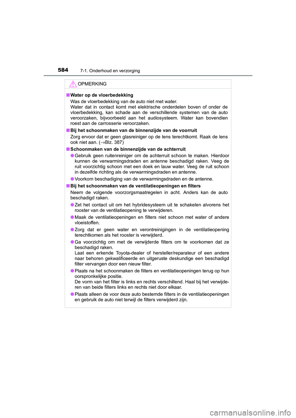 TOYOTA PRIUS PLUG-IN HYBRID 2018 Instructieboekje (in Dutch) 5847-1. Onderhoud en verzorging
PRIUS PHV_OM_OM47C18E_(EE)
OPMERKING
■Water op de vloerbedekking
Was de vloerbedekking van de auto niet met water.
Water dat in contact komt met elektrische on TOYOTA PRIUS PLUG-IN HYBRID 2018 Instructieboekje (in Dutch) 5847-1. Onderhoud en verzorging
PRIUS PHV_OM_OM47C18E_(EE)
OPMERKING
■Water op de vloerbedekking
Was de vloerbedekking van de auto niet met water.
Water dat in contact komt met elektrische on