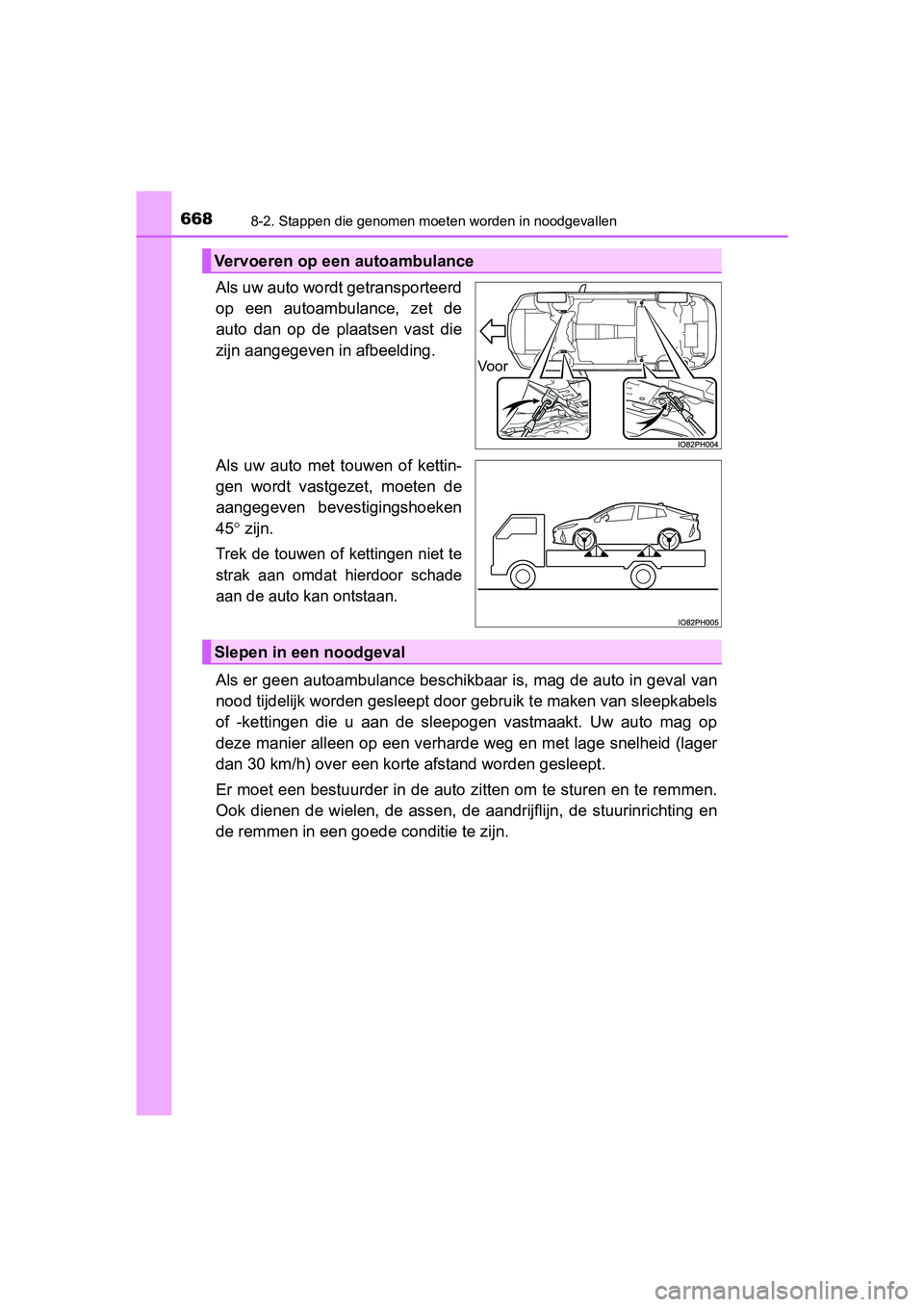 TOYOTA PRIUS PLUG-IN HYBRID 2018 Instructieboekje (in Dutch) 6688-2. Stappen die genomen moeten worden in noodgevallen
PRIUS PHV_OM_OM47C18E_(EE)
Als uw auto wordt getransporteerd
op een autoambulance, zet de
auto dan op de plaatsen vast die
zijn aang TOYOTA PRIUS PLUG-IN HYBRID 2018 Instructieboekje (in Dutch) 6688-2. Stappen die genomen moeten worden in noodgevallen
PRIUS PHV_OM_OM47C18E_(EE)
Als uw auto wordt getransporteerd
op een autoambulance, zet de
auto dan op de plaatsen vast die
zijn aang
