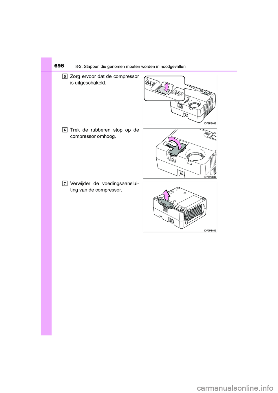 TOYOTA PRIUS PLUG-IN HYBRID 2018 Instructieboekje (in Dutch) 6968-2. Stappen die genomen moeten worden in noodgevallen
PRIUS PHV_OM_OM47C18E_(EE)
Zorg ervoor dat de compressor
is uitgeschakeld.
Trek de rubberen stop op de
compressor omhoog.
Verwijder TOYOTA PRIUS PLUG-IN HYBRID 2018 Instructieboekje (in Dutch) 6968-2. Stappen die genomen moeten worden in noodgevallen
PRIUS PHV_OM_OM47C18E_(EE)
Zorg ervoor dat de compressor
is uitgeschakeld.
Trek de rubberen stop op de
compressor omhoog.
Verwijder