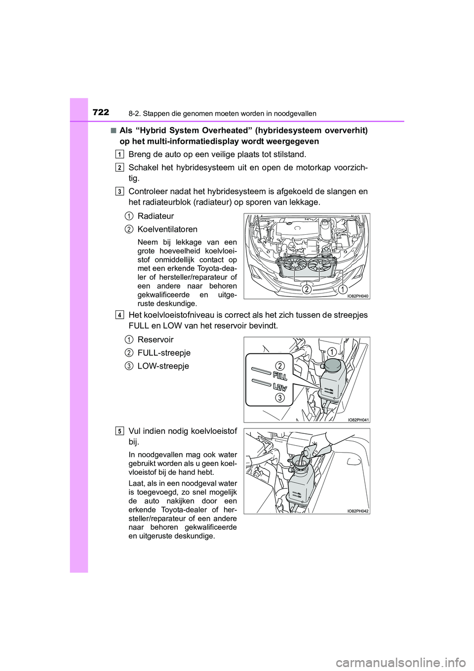 TOYOTA PRIUS PLUG-IN HYBRID 2018 Instructieboekje (in Dutch) 7228-2. Stappen die genomen moeten worden in noodgevallen
PRIUS PHV_OM_OM47C18E_(EE)■
Als “Hybrid System Overheated” (hybridesysteem oververhit)
op het multi-informatiedi
splay wordt weerge TOYOTA PRIUS PLUG-IN HYBRID 2018 Instructieboekje (in Dutch) 7228-2. Stappen die genomen moeten worden in noodgevallen
PRIUS PHV_OM_OM47C18E_(EE)■
Als “Hybrid System Overheated” (hybridesysteem oververhit)
op het multi-informatiedi
splay wordt weerge