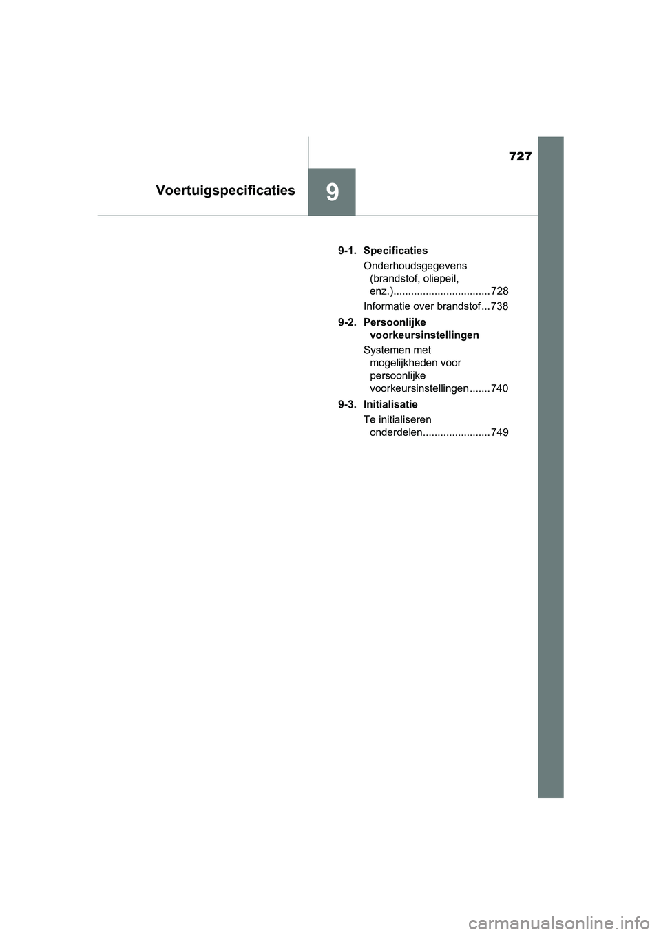 TOYOTA PRIUS PLUG-IN HYBRID 2018 Instructieboekje (in Dutch) 727
9Voertuigspecificaties
PRIUS PHV_OM_OM47C18E_(EE)9-1. Specificaties
Onderhoudsgegevens (brandstof, oliepeil,
enz.)................................. 728
Informatie over brandstof ... 738
9-2. Pers TOYOTA PRIUS PLUG-IN HYBRID 2018 Instructieboekje (in Dutch) 727
9Voertuigspecificaties
PRIUS PHV_OM_OM47C18E_(EE)9-1. Specificaties
Onderhoudsgegevens (brandstof, oliepeil,
enz.)................................. 728
Informatie over brandstof ... 738
9-2. Pers