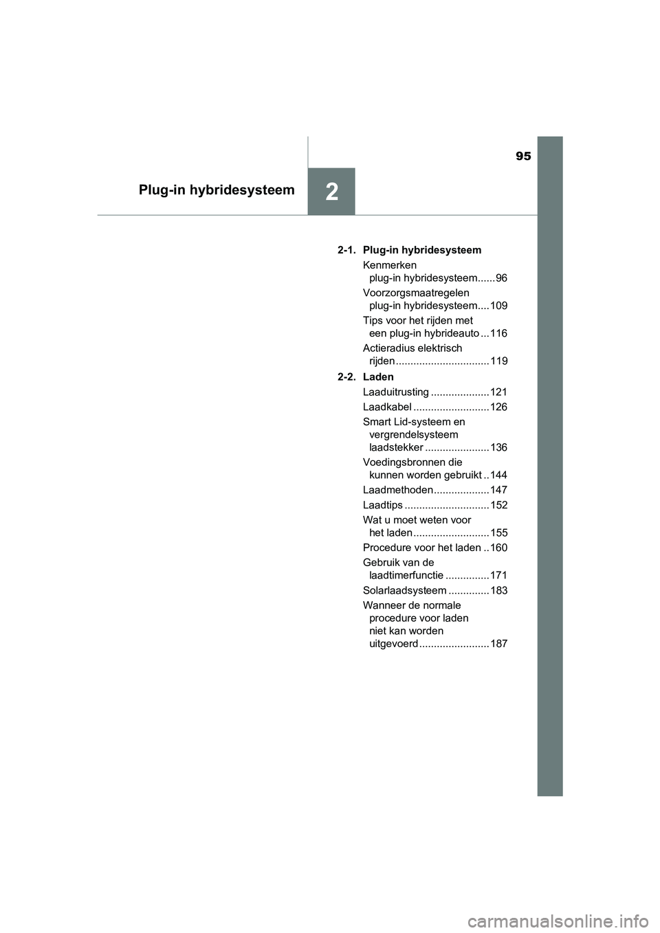 TOYOTA PRIUS PLUG-IN HYBRID 2018 Instructieboekje (in Dutch) 95
2Plug-in hybridesysteem
PRIUS PHV_OM_OM47C18E_(EE)2-1. Plug-in hybridesysteem
Kenmerken plug-in hybridesysteem...... 96
Voorzorgsmaatregelen plug-in hybridesysteem.... 109
Tips voor het rijden met TOYOTA PRIUS PLUG-IN HYBRID 2018 Instructieboekje (in Dutch) 95
2Plug-in hybridesysteem
PRIUS PHV_OM_OM47C18E_(EE)2-1. Plug-in hybridesysteem
Kenmerken plug-in hybridesysteem...... 96
Voorzorgsmaatregelen plug-in hybridesysteem.... 109
Tips voor het rijden met