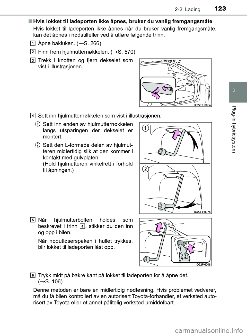 TOYOTA PRIUS PLUG-IN HYBRID 2018 Instruksjoner for bruk (in Norwegian) 1232-2. Lading
2
Plug-in hybridsystem
OM47C99NOn
Hvis lokket til ladeporten ikke åpn es, bruker du vanlig fremgangsmåte
Hvis lokket til ladeporten ikke åpnes når du bruker vanlig fremgangsmåte,
k TOYOTA PRIUS PLUG-IN HYBRID 2018 Instruksjoner for bruk (in Norwegian) 1232-2. Lading
2
Plug-in hybridsystem
OM47C99NOn
Hvis lokket til ladeporten ikke åpn es, bruker du vanlig fremgangsmåte
Hvis lokket til ladeporten ikke åpnes når du bruker vanlig fremgangsmåte,
k