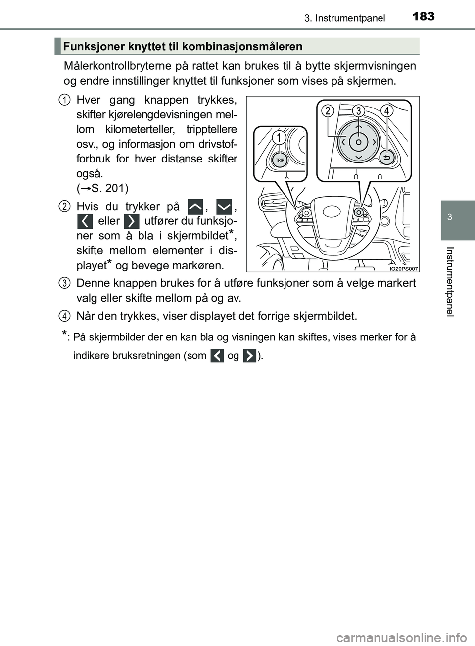 TOYOTA PRIUS PLUG-IN HYBRID 2018 Instruksjoner for bruk (in Norwegian) 1833. Instrumentpanel
3
Instrumentpanel
OM47C99NO
Målerkontrollbryterne på rattet kan brukes til å bytte skjermvisningen
og endre innstillinger knyttet til funksjoner som vises på skjermen.
Hver g TOYOTA PRIUS PLUG-IN HYBRID 2018 Instruksjoner for bruk (in Norwegian) 1833. Instrumentpanel
3
Instrumentpanel
OM47C99NO
Målerkontrollbryterne på rattet kan brukes til å bytte skjermvisningen
og endre innstillinger knyttet til funksjoner som vises på skjermen.
Hver g
