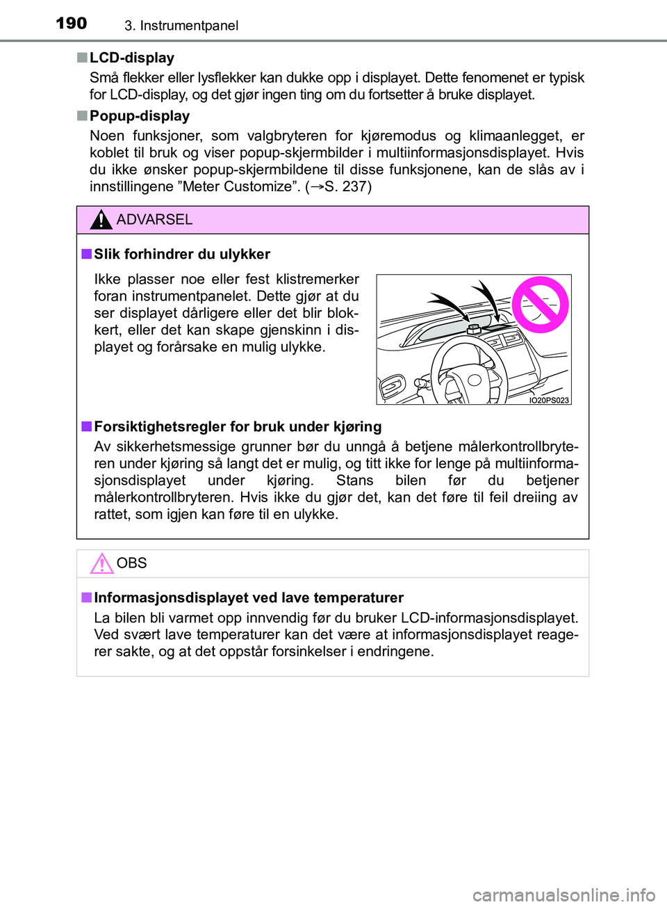 TOYOTA PRIUS PLUG-IN HYBRID 2018 Instruksjoner for bruk (in Norwegian) 1903. Instrumentpanel
OM47C99NOn
LCD-display
Små flekker eller lysflekker kan dukke opp i displayet. Dette fenomenet er typisk
for LCD-display, og det gjør ingen ting om du fortsetter å bruke displ TOYOTA PRIUS PLUG-IN HYBRID 2018 Instruksjoner for bruk (in Norwegian) 1903. Instrumentpanel
OM47C99NOn
LCD-display
Små flekker eller lysflekker kan dukke opp i displayet. Dette fenomenet er typisk
for LCD-display, og det gjør ingen ting om du fortsetter å bruke displ