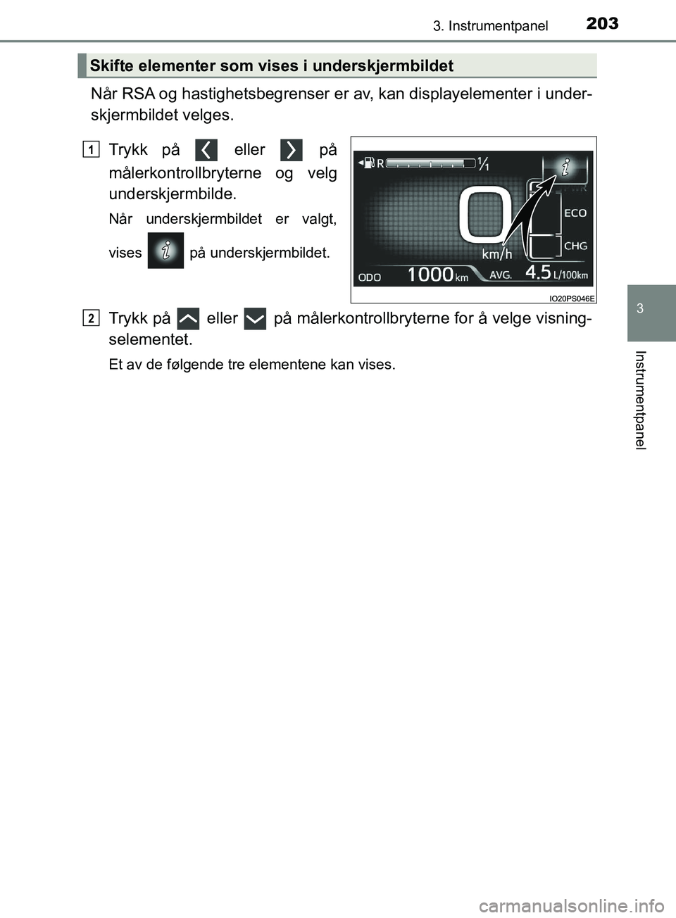 TOYOTA PRIUS PLUG-IN HYBRID 2018 Instruksjoner for bruk (in Norwegian) 2033. Instrumentpanel
3
Instrumentpanel
OM47C99NO
Når RSA og hastighetsbegrenser er av, kan displayelementer i under-
skjermbildet velges.Trykk på eller på
målerkontrollbryterne og velg
unders TOYOTA PRIUS PLUG-IN HYBRID 2018 Instruksjoner for bruk (in Norwegian) 2033. Instrumentpanel
3
Instrumentpanel
OM47C99NO
Når RSA og hastighetsbegrenser er av, kan displayelementer i under-
skjermbildet velges.Trykk på eller på
målerkontrollbryterne og velg
unders
